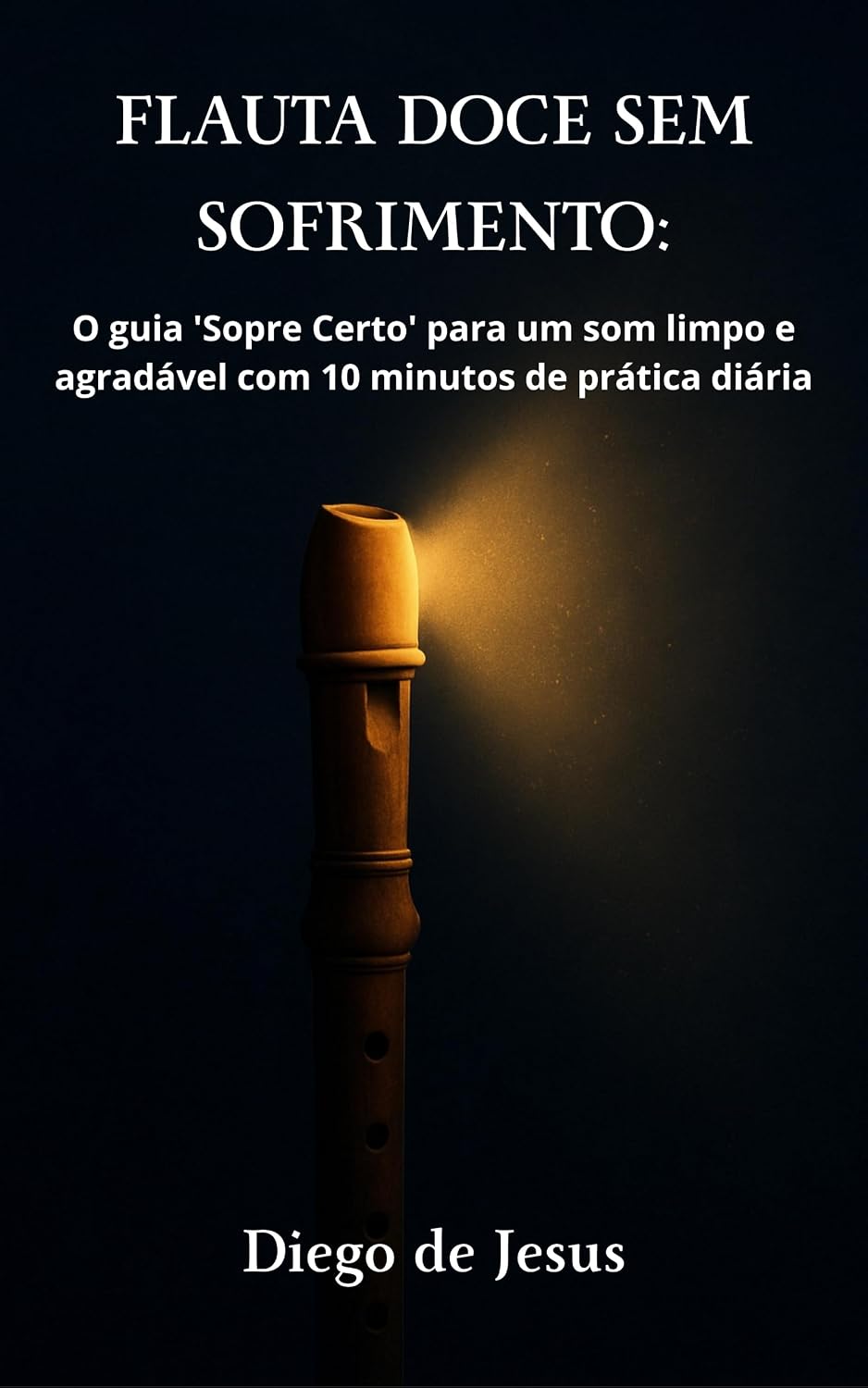 capítulo por capítulo baixar FLAUTA DOCE SEM SOFRIMENTO: O guia 'Sopre Certo' para um som limpo e agradável com 10 minutos de prática diária
