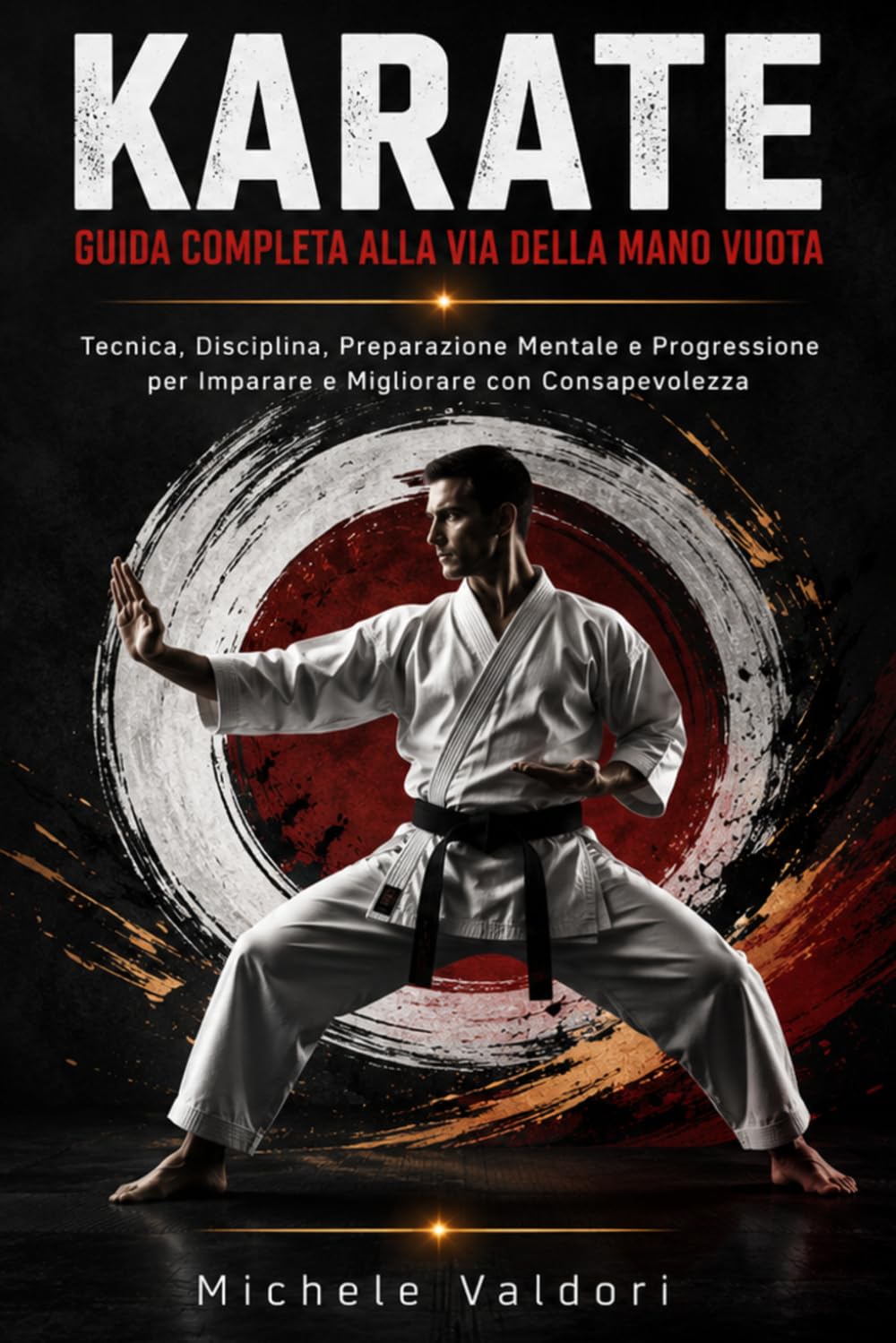 KARATE. GUIDA COMPLETA ALLA VIA DELLA MANO VUOTA: Tecnica, Disciplina, Preparazione Mentale e Progressione per Imparare e Migliorare con Consapevolezza (Italian Edition) baixar livro de graça