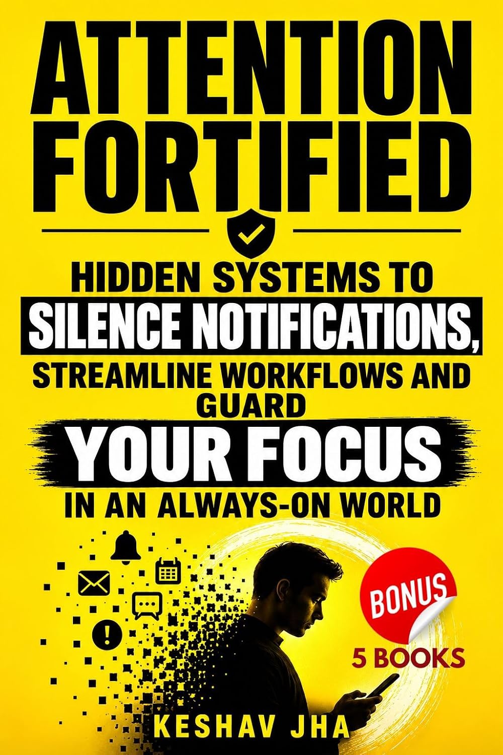 Attention Fortified: Practical Systems to Silence Digital Distractions, Streamline Workflows and Protect Deep Focus in an Always-On World (English Edition) baixar o livro de graça
