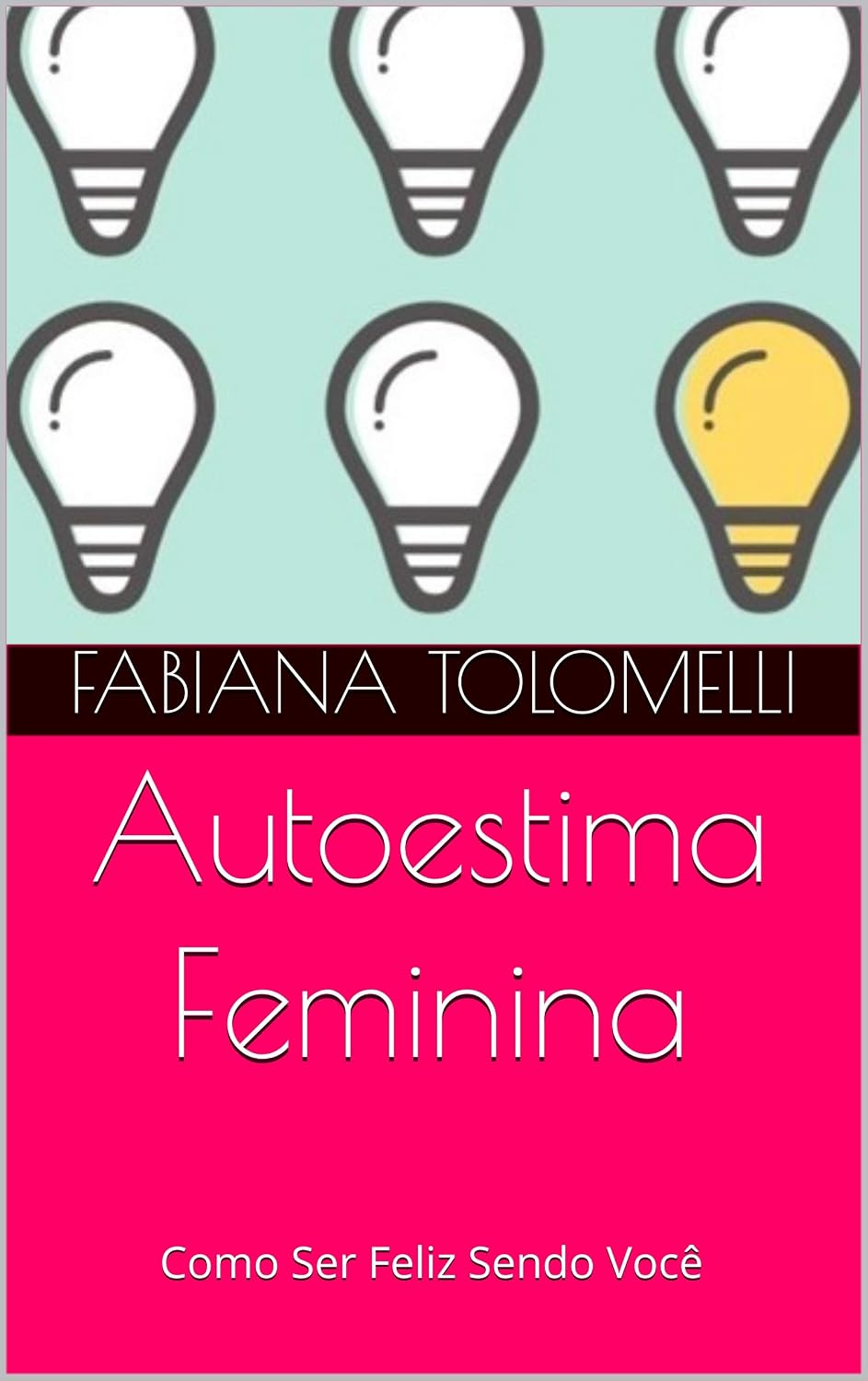 Autoestima Feminina: Como Ser Feliz Sendo Você baixar livro de graça