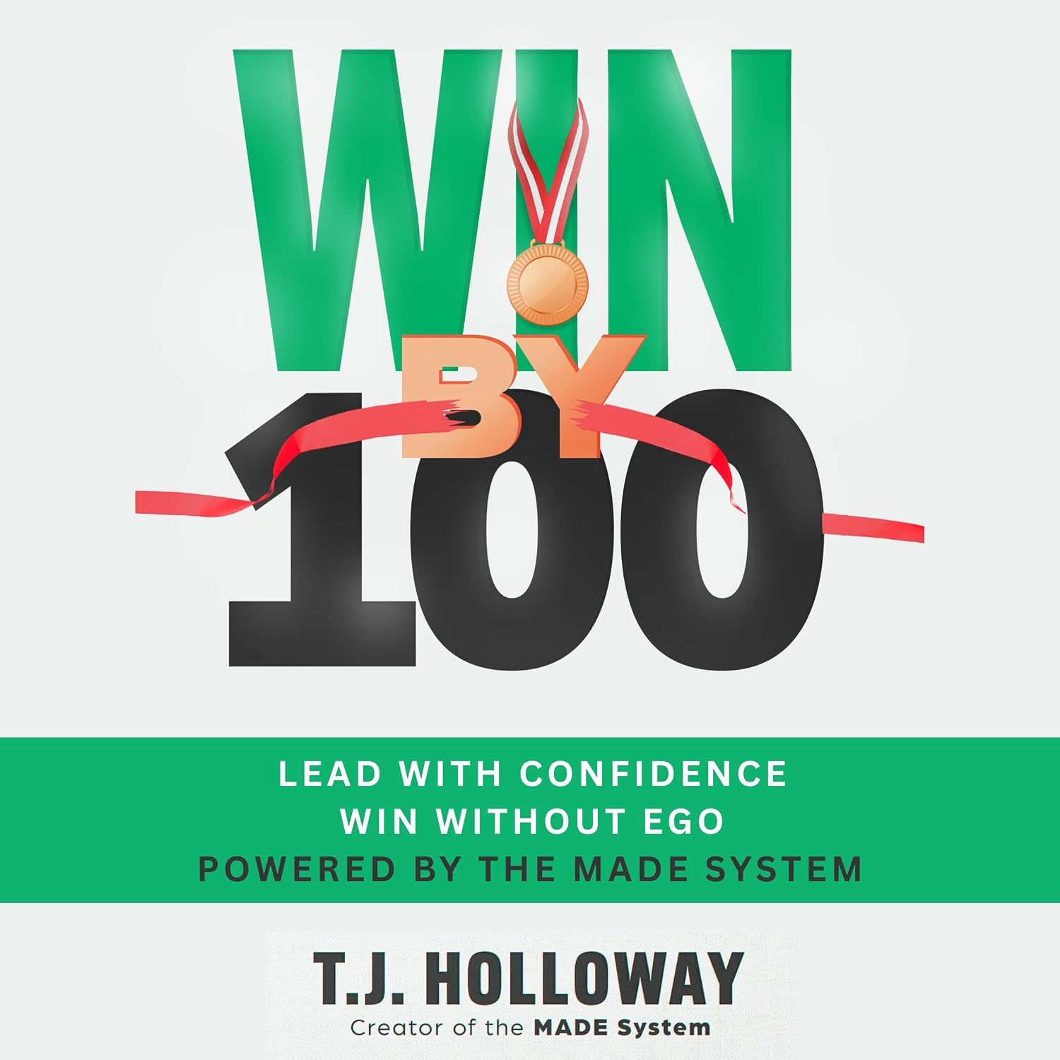 ler totalmente Win by 100: Lead with Confidence. Win Without Ego. Powered by the MADE System.