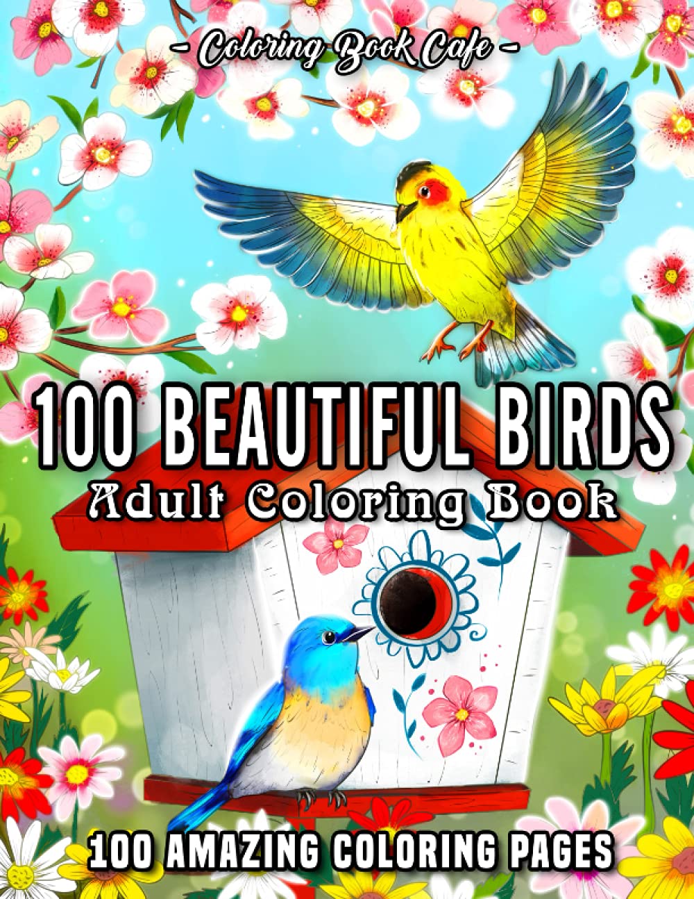 100 Beautiful Birds: An Adult Coloring Book Featuring 100 Bird Illustrations with Beautiful Flowers, Relaxing Nature Scenes and Charming Bird Houses baixar o livro de graça