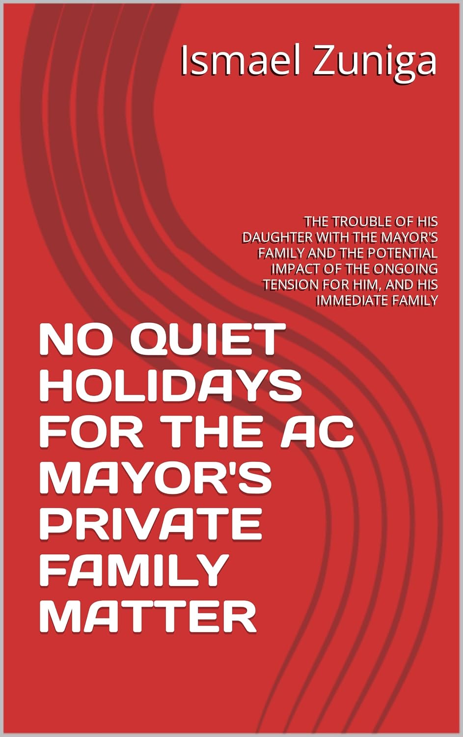 NO QUIET HOLIDAYS FOR THE AC MAYOR'S PRIVATE FAMILY MATTER: THE TROUBLE OF HIS DAUGHTER WITH THE MAYOR'S FAMILY AND THE POTENTIAL IMPACT OF THE ONGOING... AND HIS IMMEDIATE FAMILY (English Edition) baixar livro de graça