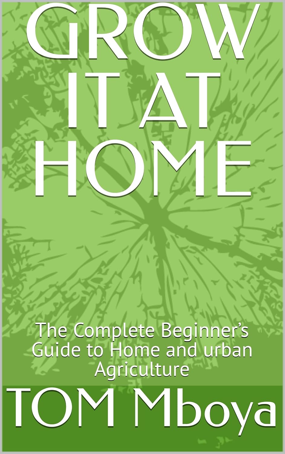 ler totalmente GROW IT AT HOME: The Complete Beginner’s Guide to Home Agriculture (English Edition)