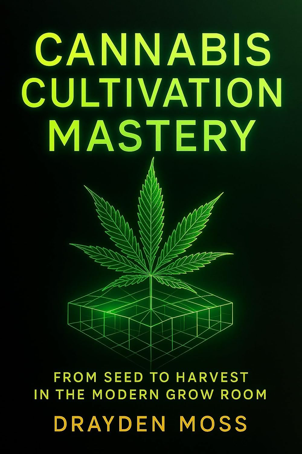 Cannabis Cultivation Mastery: From Seed to Harvest in the Modern Grow Room: The Complete Science of Indoor Growing, Lighting, Nutrients, and Environmental... for the New Era Book 1) (English Edition) baixar livro de graça