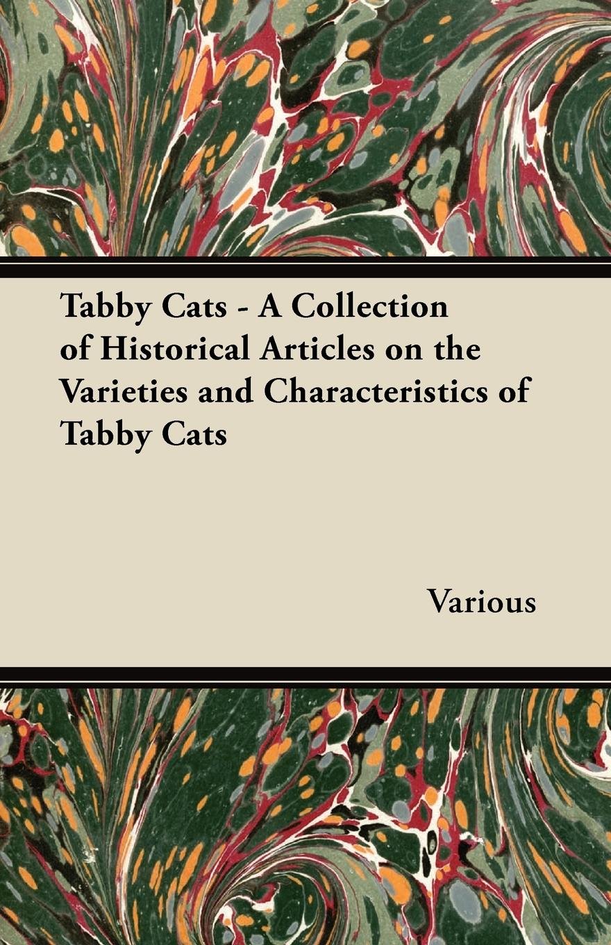 Tabby Cats - A Collection of Historical Articles on the Varieties and Characteristics of Tabby Cats (English Edition)