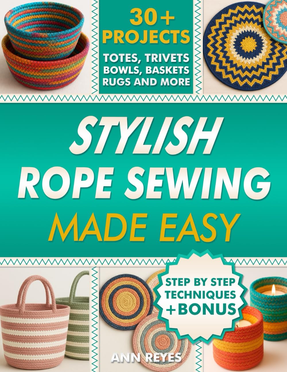 ler totalmente Stylish Rope Sewing Made Easy: 30+ Projects, Lots of No-Fail Techniques to Create Beautiful Items: Baskets, Bowls, Totes, Rugs, Trivets, and Home Decorations, Even if You've Never Sewn Before.