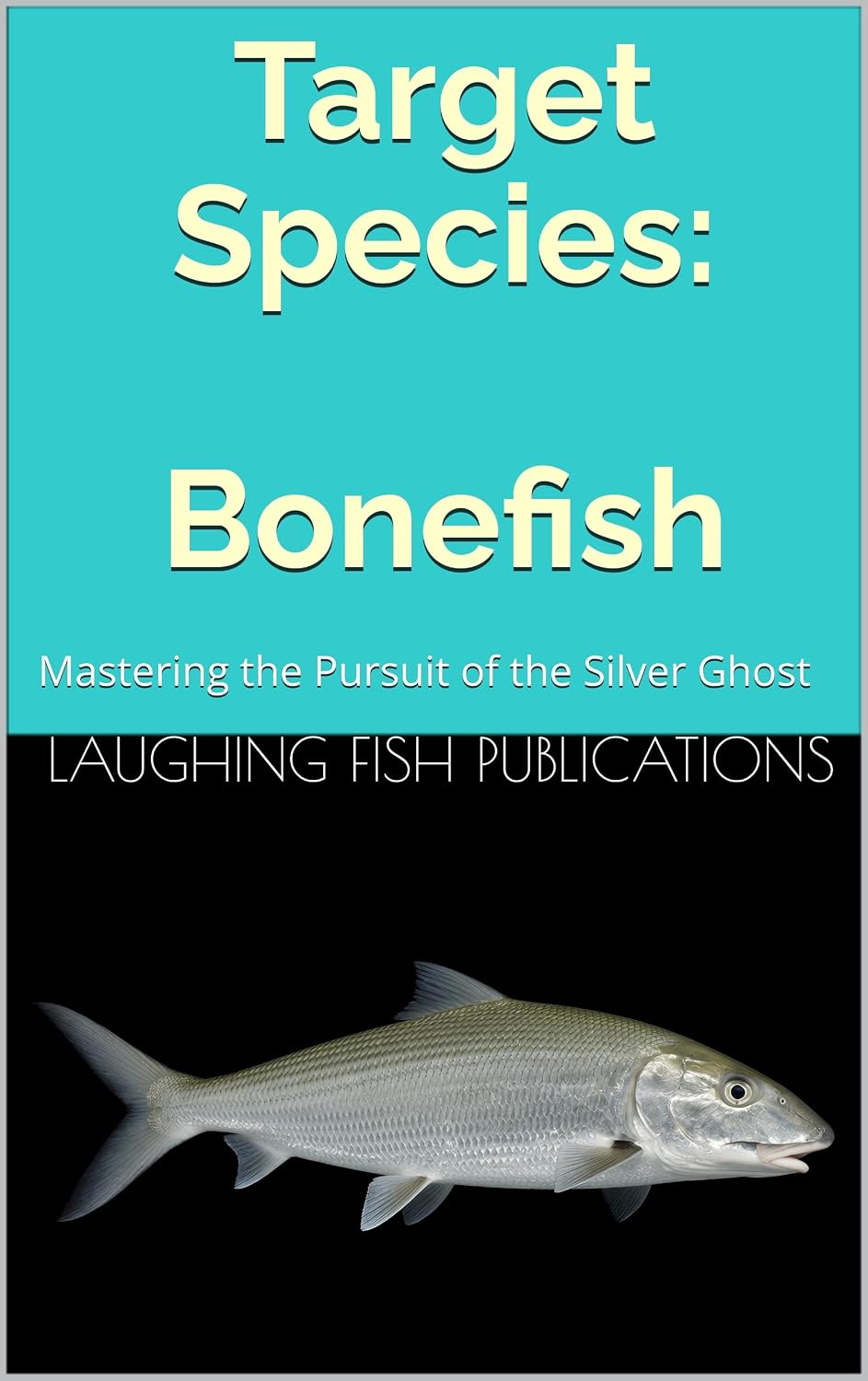 Target Species: Bonefish: Mastering the Pursuit of the Silver Ghost (English Edition) baixar o livro de graça
