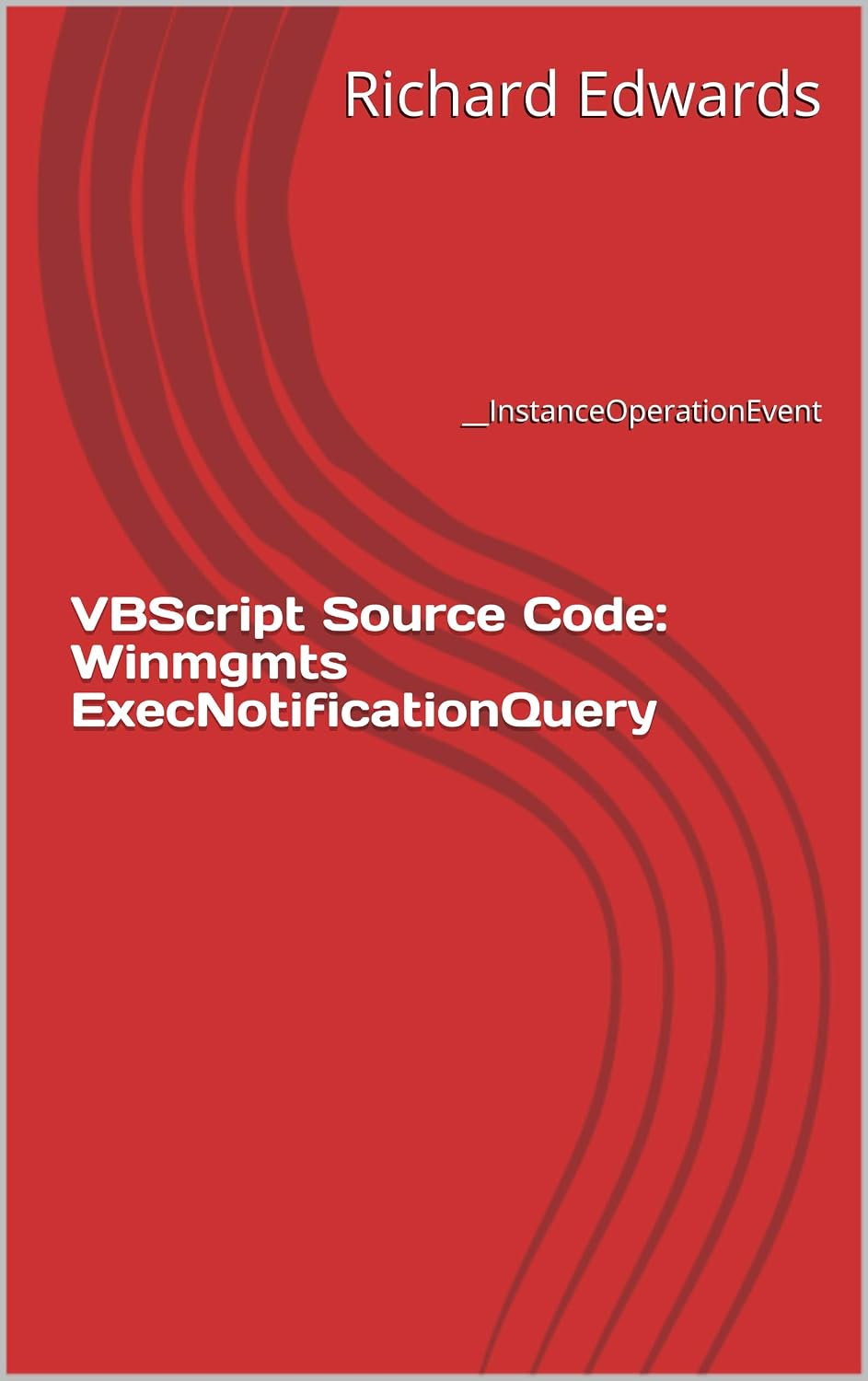 VBScript Source Code: Winmgmts ExecNotificationQuery: __InstanceOperationEvent (English Edition) baixar livro de graça