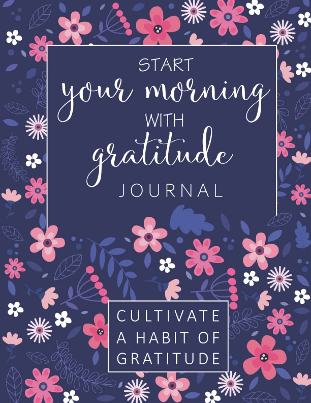 Start Your Morning With Gratitude Journal: Cultivate a Habit of Gratitude