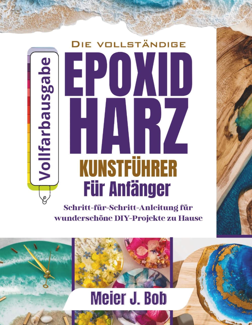 ler totalmente DER KOMPLETTE LEITFADEN FÜR EPOXIDHARZKUNST FUR ANFÄNGER: Schritt-für-Schritt-Anleitung für wunderschöne DIY-Projekte zu Hause (German Edition)