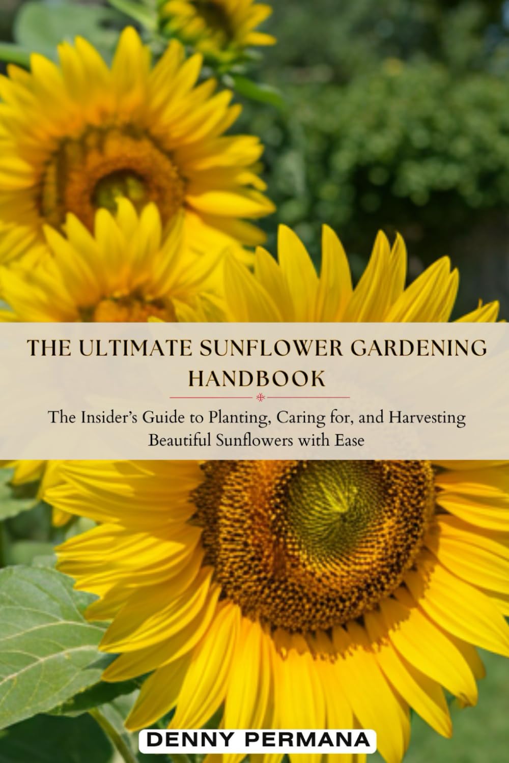 The Ultimate Sunflower Gardening Handbook: The Insider’s Guide to Planting, Caring for, and Harvesting Beautiful Sunflowers with Ease baixar o livro de graça