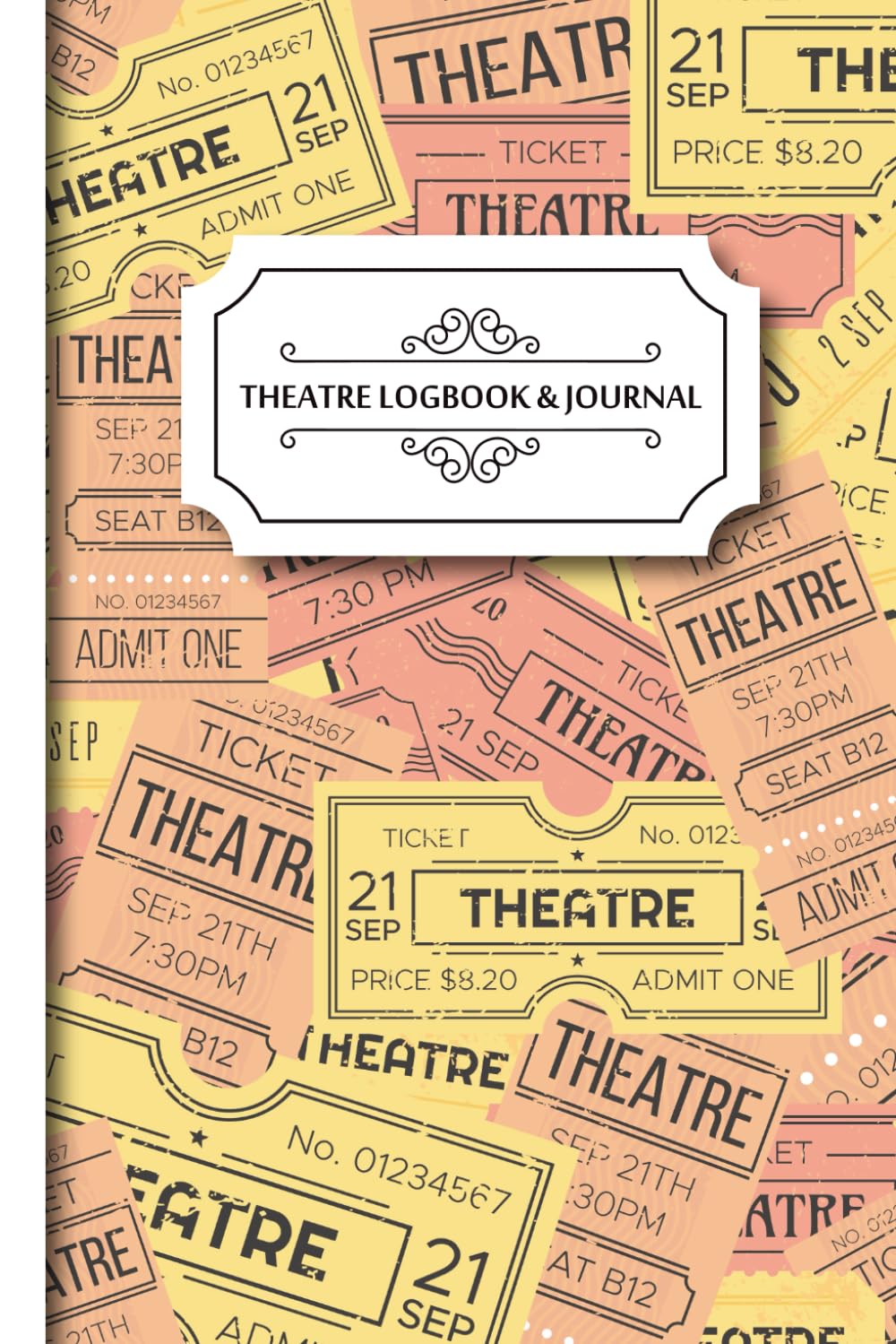Theatre Visit Logbook & Journal: Ticket Design | Notebook/Planner for Theatre Fans & Aspiring Critics | Ideal for Recording Theatre Plans, Memories and Personal Reviews of Performances
