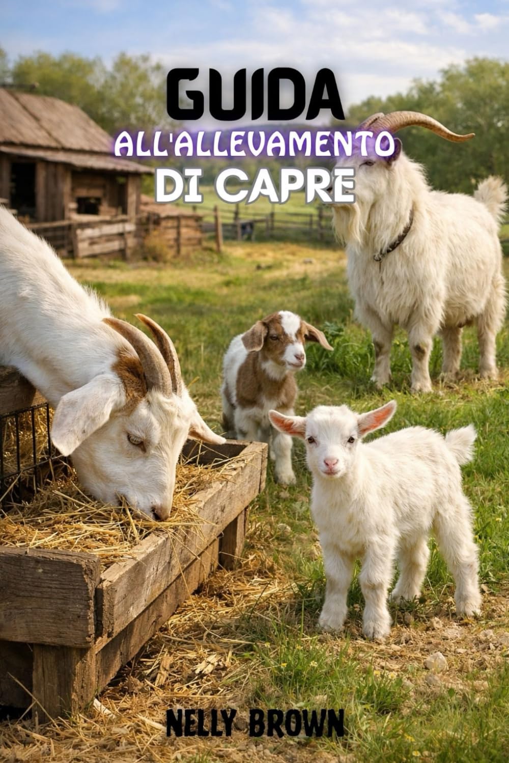 Guida All'allevamento di Capre: Un Proven 30-Day Blueprint per Raise Goats sano, Slash Feed costi, e costruire un reddito agricolo stabile (Italian Edition) baixar o livro de graça
