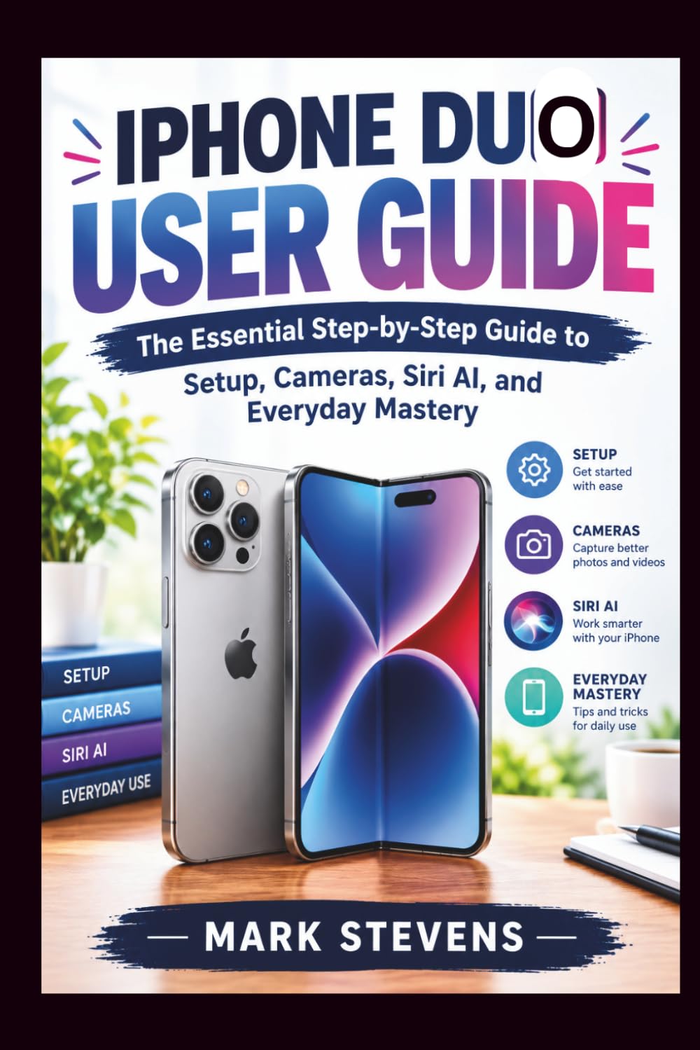 IPHONE DUO USER GUIDE: The Essential Step-by-Step Guide to Setup, Cameras, Siri AI, and Everyday Mastery baixar livro de graça