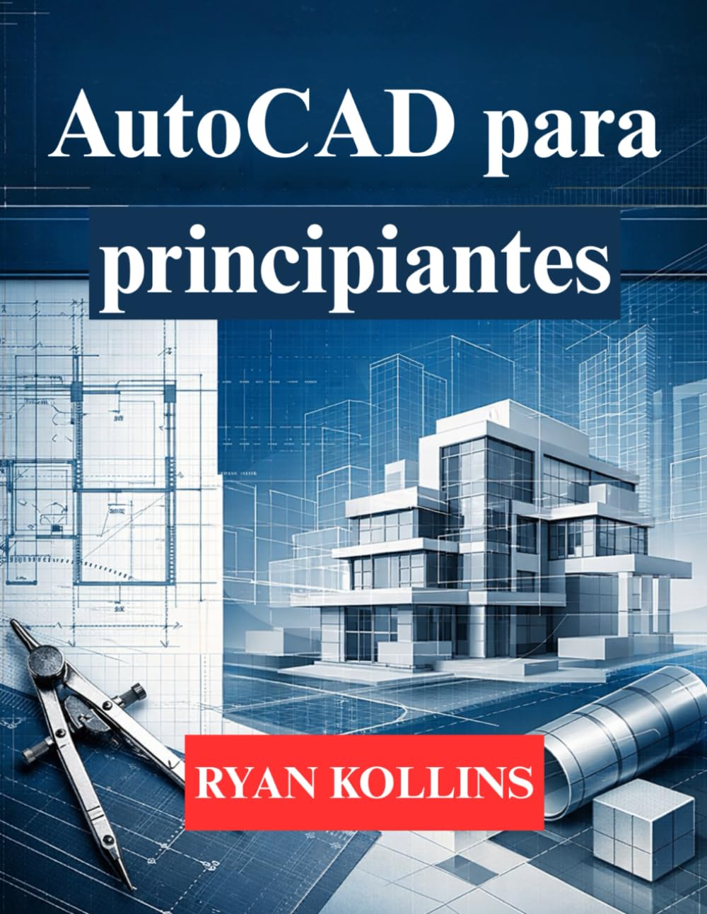 capítulo por capítulo baixar AutoCAD para principiantes: Aprenda dibujo 2D y modelado profesional 3D (Spanish Edition)