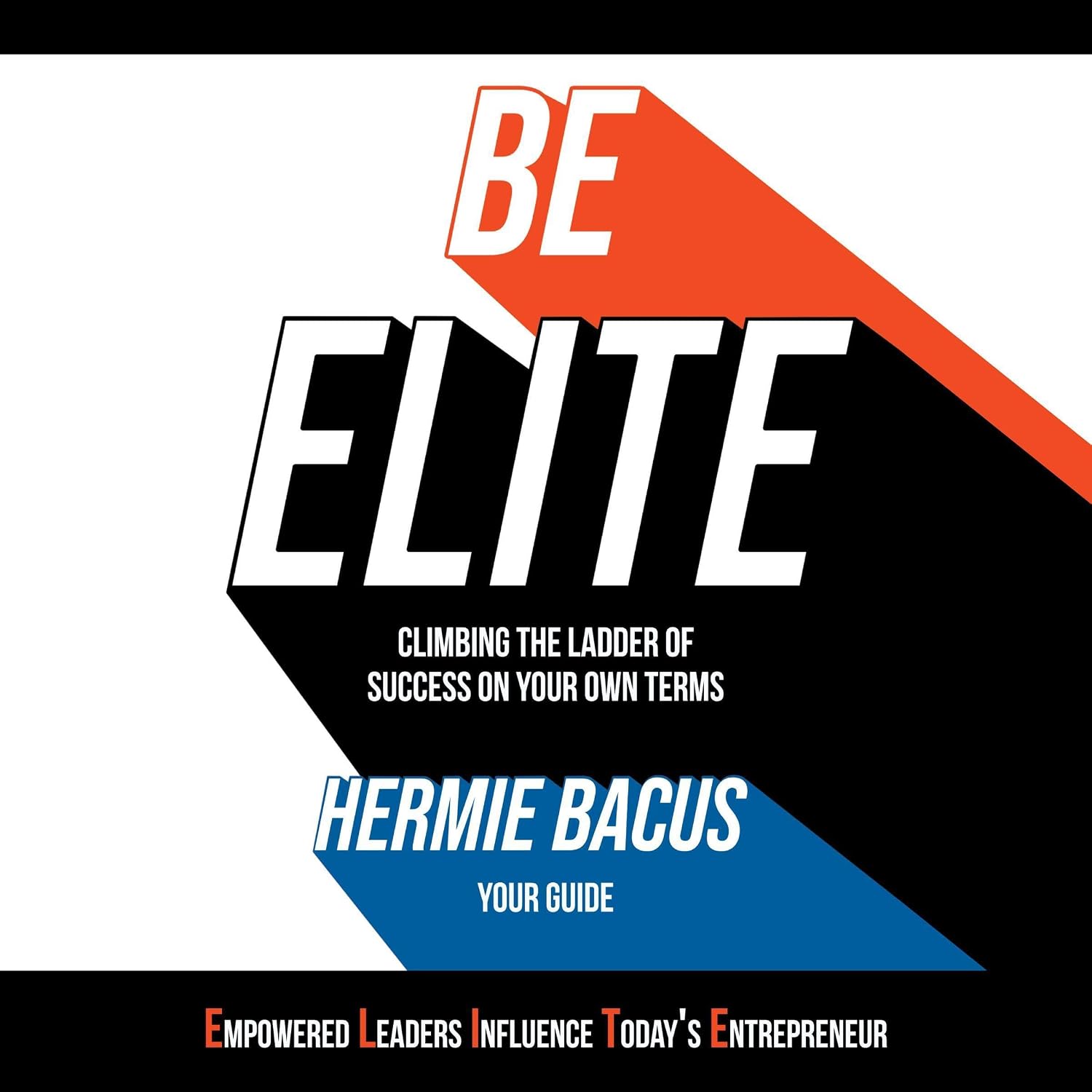 Be Elite: Climbing the Ladder of Success on Your Own Terms baixar livro de graça