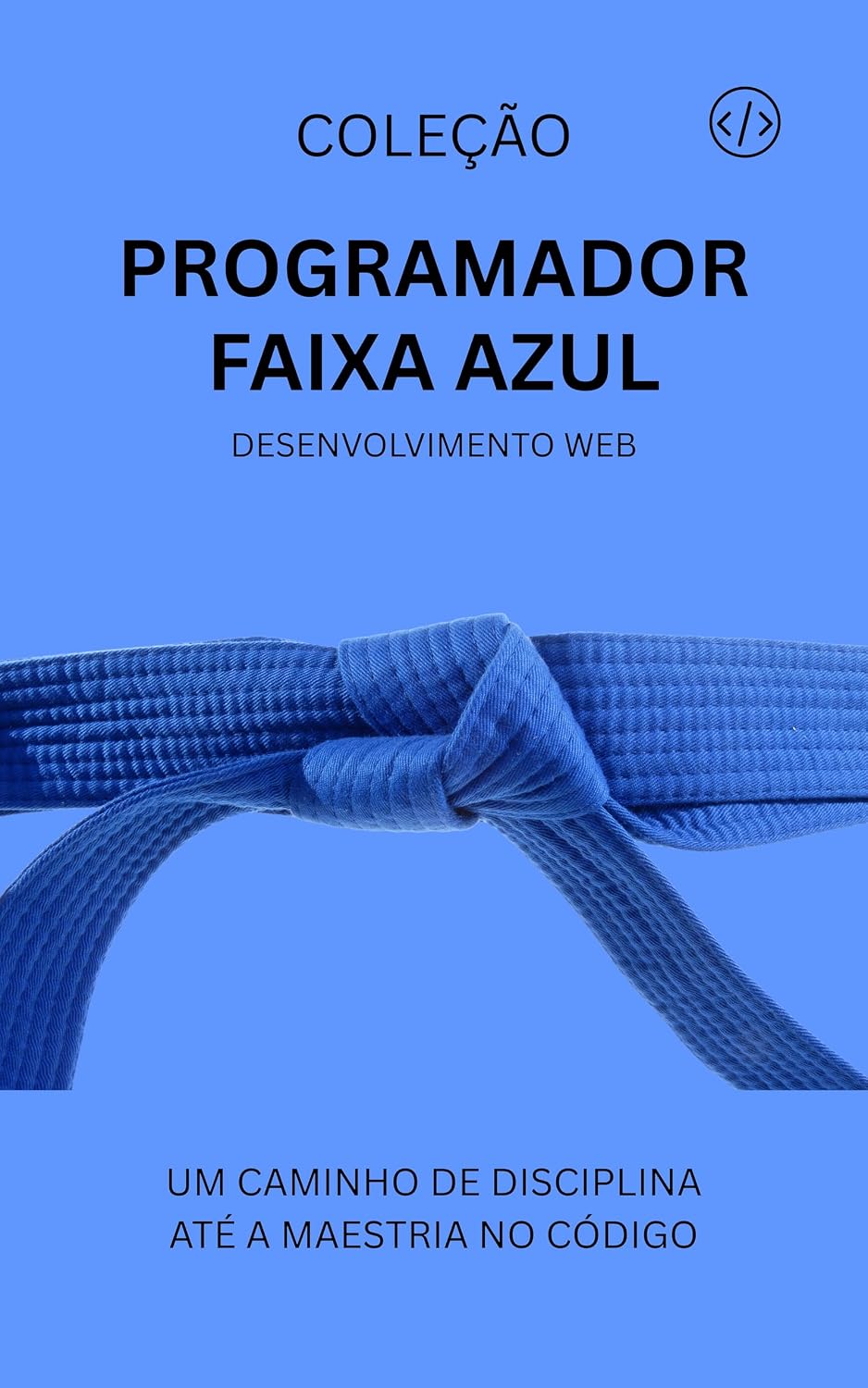 Programador Faixa Azul: Desenvolvimento Web (Programador Faixa-Preta Livro 4) baixar livro de graça