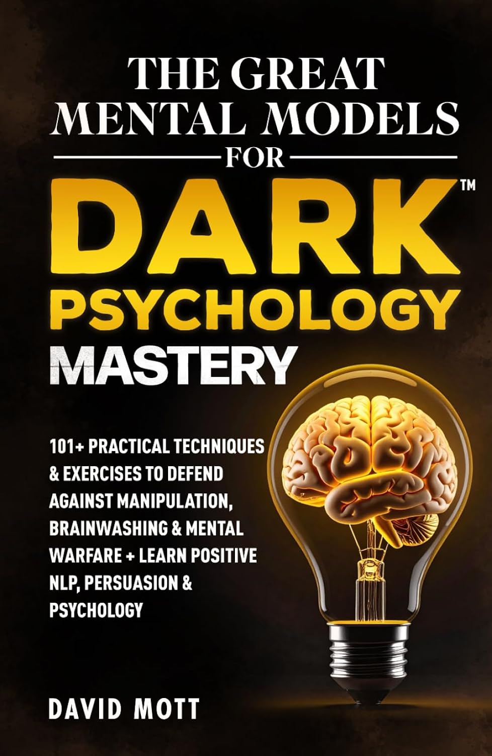 The Great Mental Models for Dark Psychology Mastery: 101+ Practical Techniques & Exercises to Defend Against Manipulation, Brainwashing & Mental Warfare + Learn Positive NLP, Persuasion & Psychology baixar livro de graça