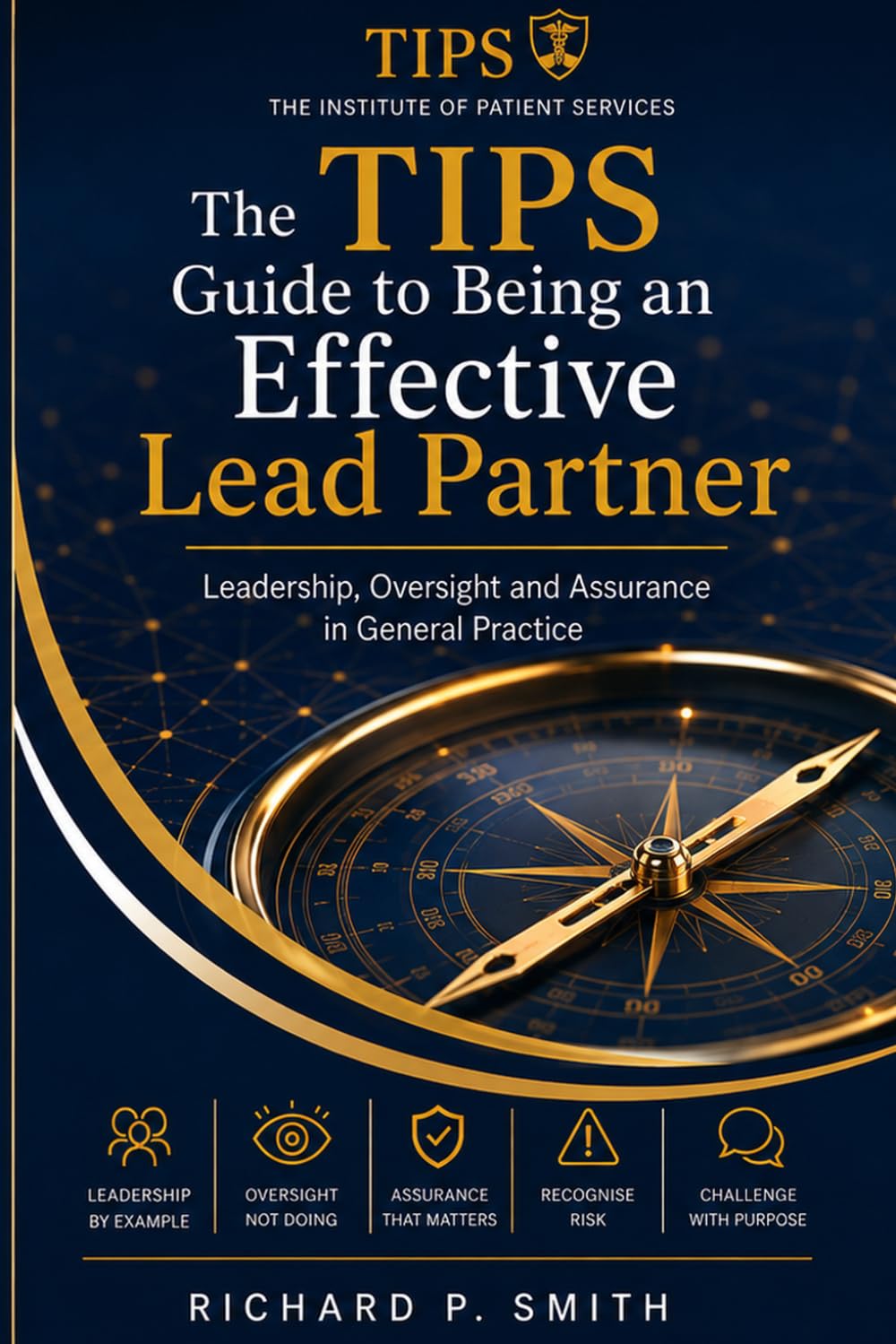 ler totalmente The TIPS Guide to Being and Effective Lead Partner: Leadership, Oversight and Assurance in General Practice