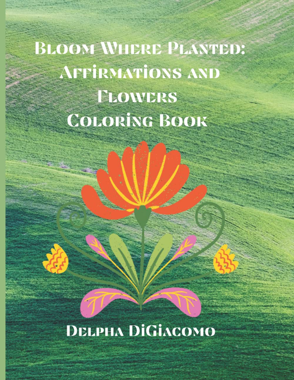 ler totalmente Bloom Where Planted: Affirmations and Flowers Coloring Book: Easy Adult Coloring Book for Woman I Great coloring for Teens, Adults, Seniors I Enjoy... stress relief, mindfulness & relaxation)