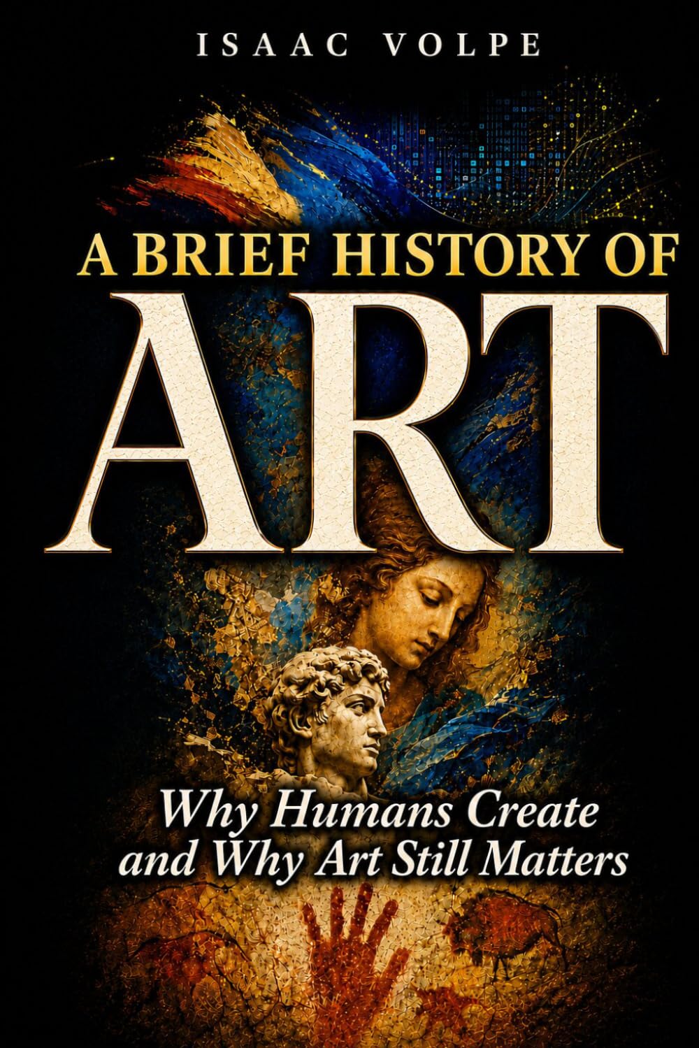 capítulo por capítulo baixar A BRIEF HISTORY OF ART. Why Humans Create and Why Art Still Matters: Why Do We Need Beauty and Truth? What Is the Purpose of Art?: 30