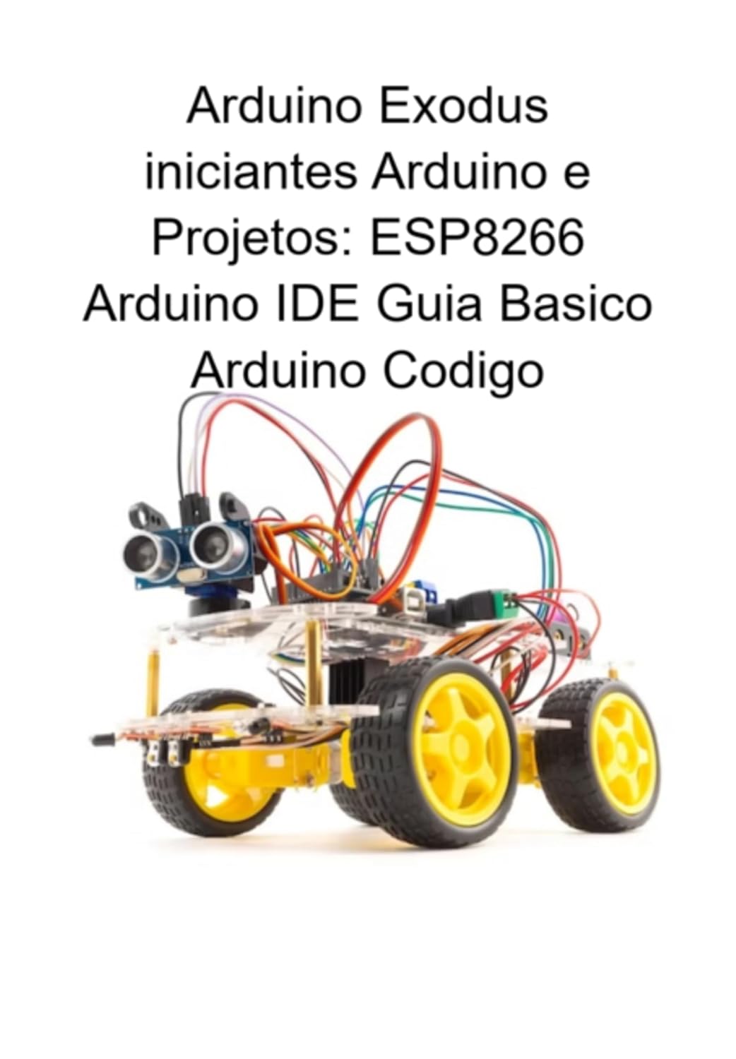 Arduino Exodus Iniciantes Arduino E Projetos: Esp8266 Arduino Ide Guia Basico Arduino Codigo baixar livro de graça