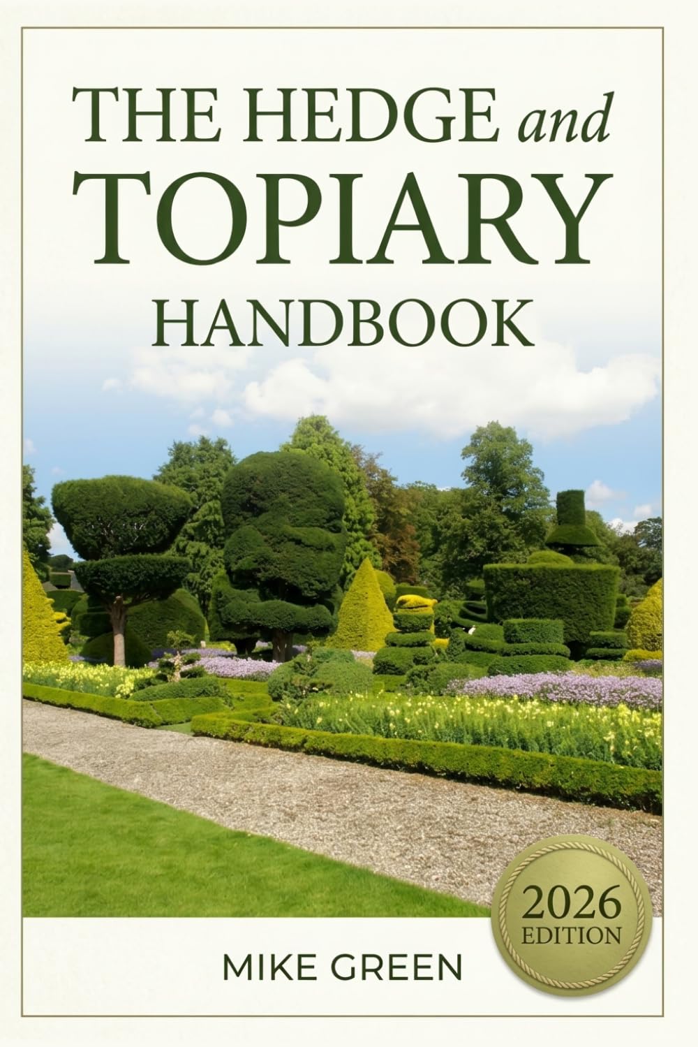 The Hedge & Topiary Handbook: The Beginner-Friendly Guide to Hedge Trimming, Topiary Shapes, and Evergreen Care — Fix Brown Spots, Prune with... Turn Ordinary Shrubs into Living Garden Art baixar o livro de graça