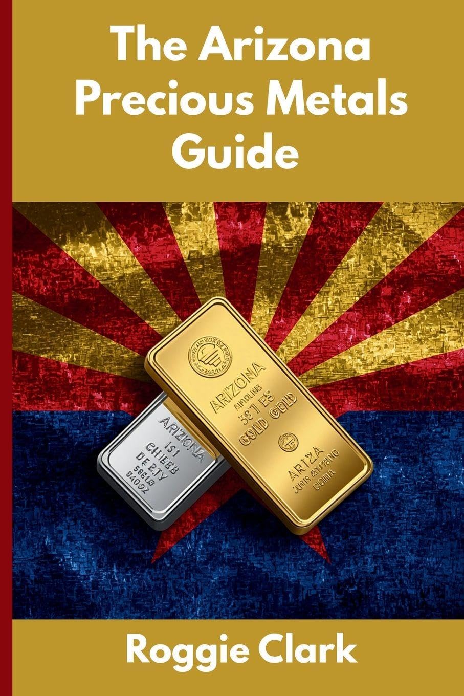 capítulo por capítulo baixar The Arizona Precious Metals Guide: Gold and Silver Investing in Arizona: How State Laws, Taxes, and Economic Conditions Affect Your Precious Metals Strategy