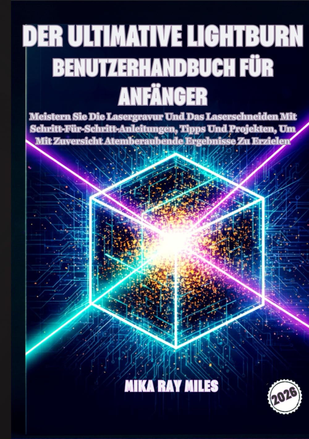 ler totalmente DER ULTIMATIVE LIGHTBURN BENUTZERHANDBUCH FÜR ANFÄNGER: Meistern Sie Die Lasergravur Und Das Laserschneiden Mit Schritt-Für-Schritt-Anleitungen, Tipps... Ergebnisse Zu Erzielen. (German Edition)