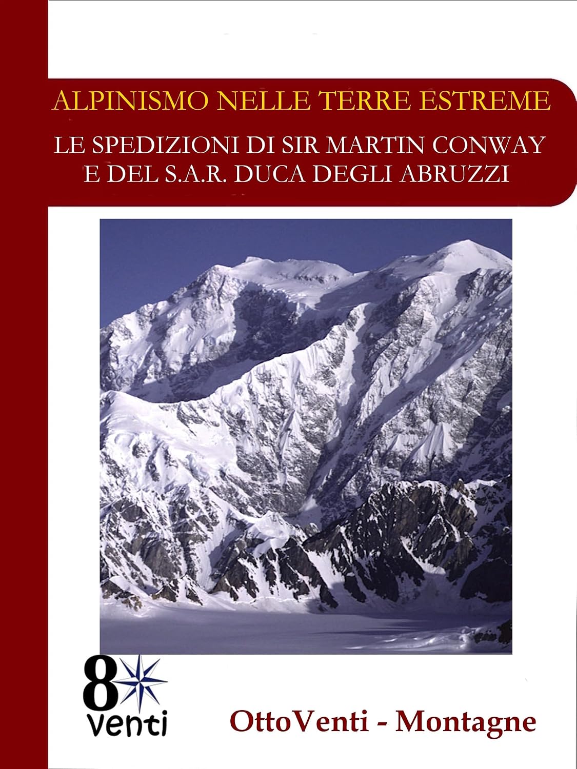 ALPINISMO NELLE TERRE ESTREME: LE SPEDIZIONI DI SIR MARTIN CONWAY E DEL S.A.R. DUCA DEGLI ABRUZZI (1897-98) - Monte Sarmiento nel Cile Australe e Monte Sant’Elia in Alaska. (Italian Edition) baixar o livro de graça