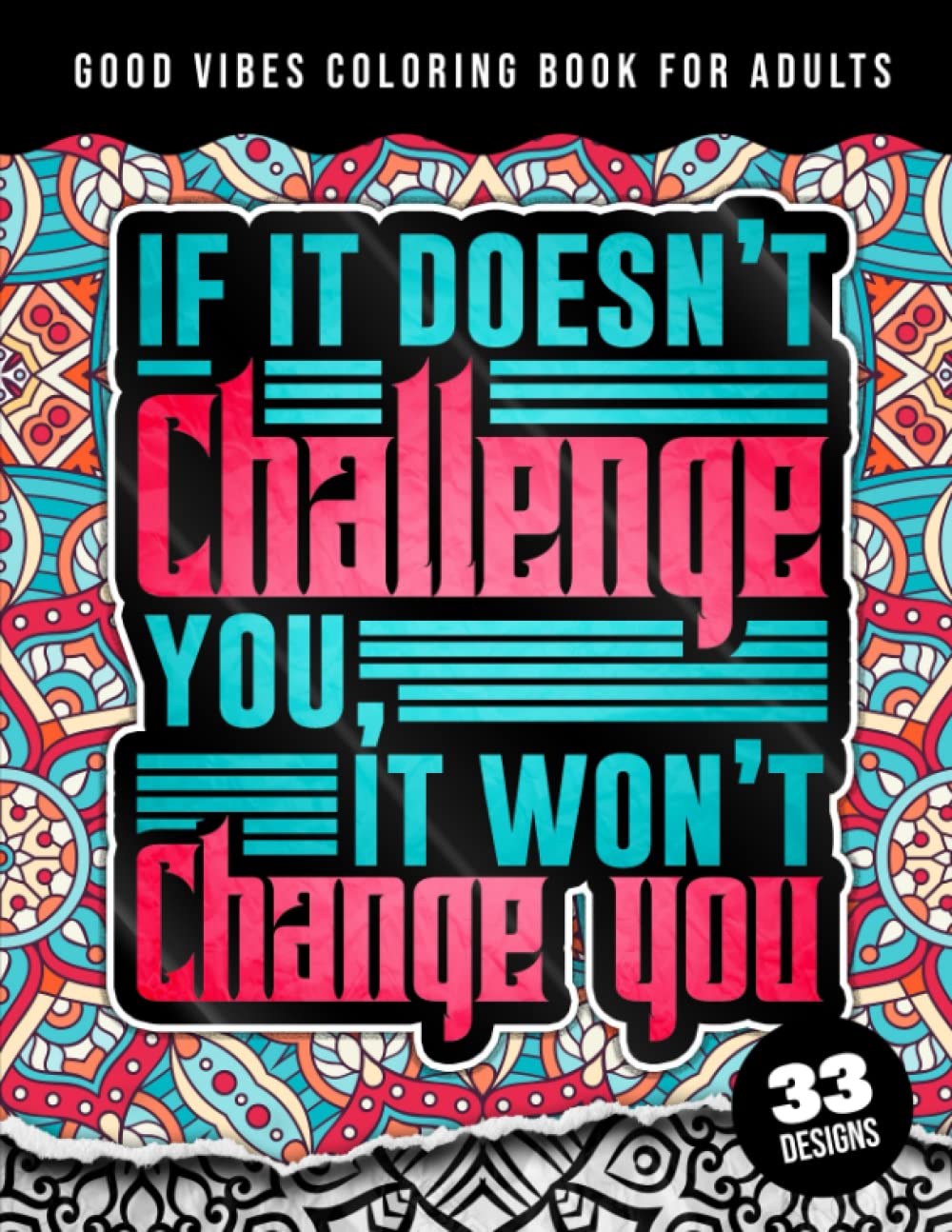 ler totalmente Good Vibes Coloring Book For Adults: If It Doesn't Chalenge You It Won't Change You: An Affirmation Quotes colouring Gift Book For Adults: 33... Mandalas For Stress Relief & Relaxation