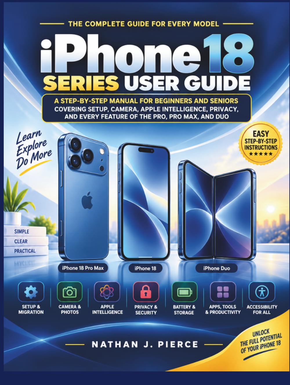 iPhone 18 series User Guide: A Step-by-Step Manual for Beginners and Seniors Covering Setup, Camera, Apple Intelligence, Privacy, and Every Feature of the Pro, Pro Max, and Duo baixar o livro de graça