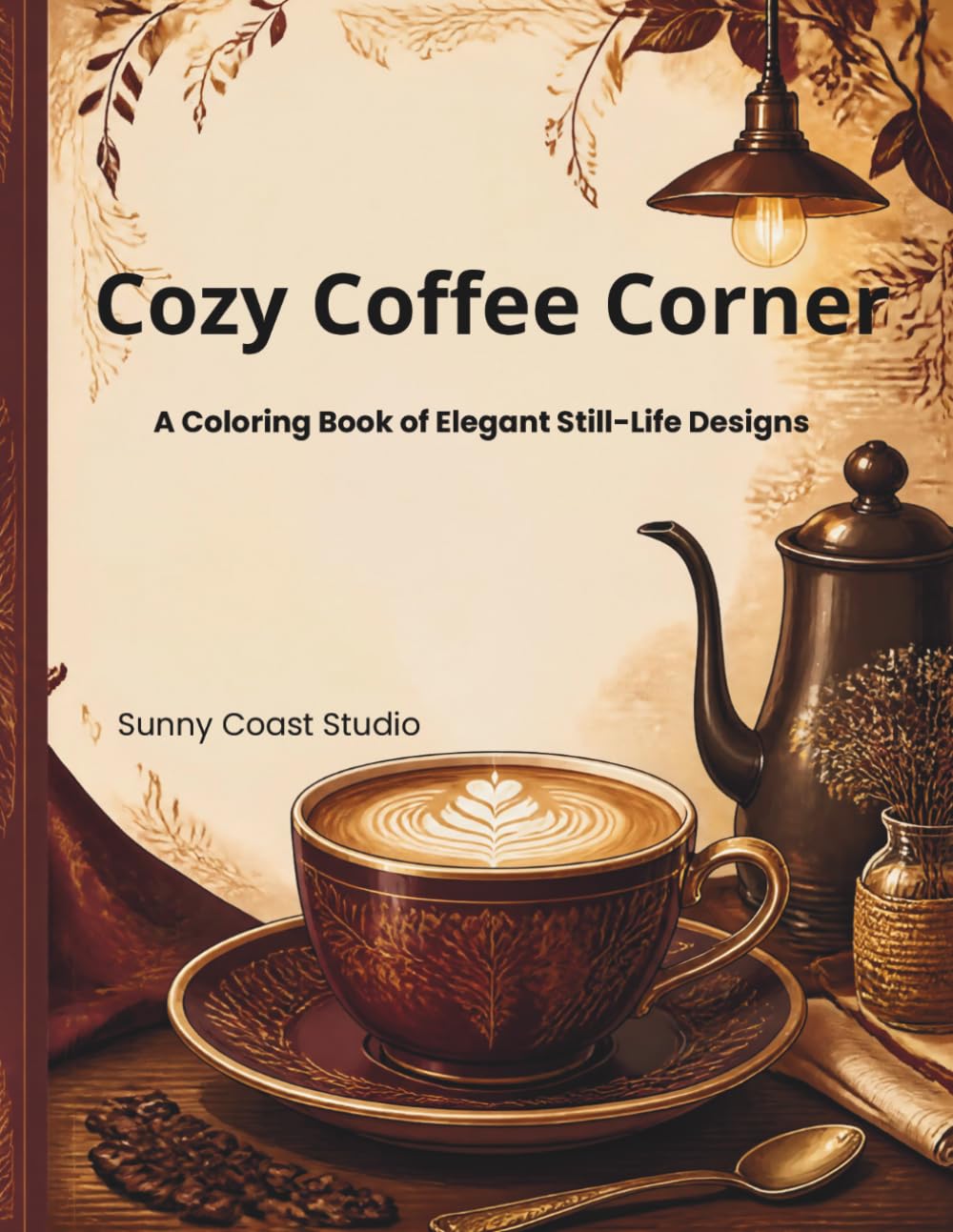 ler totalmente Cozy Coffee Corner: An Elegant Coloring Book for Adults and Teens, Sophisticated Still-Life Designs for Relaxation
