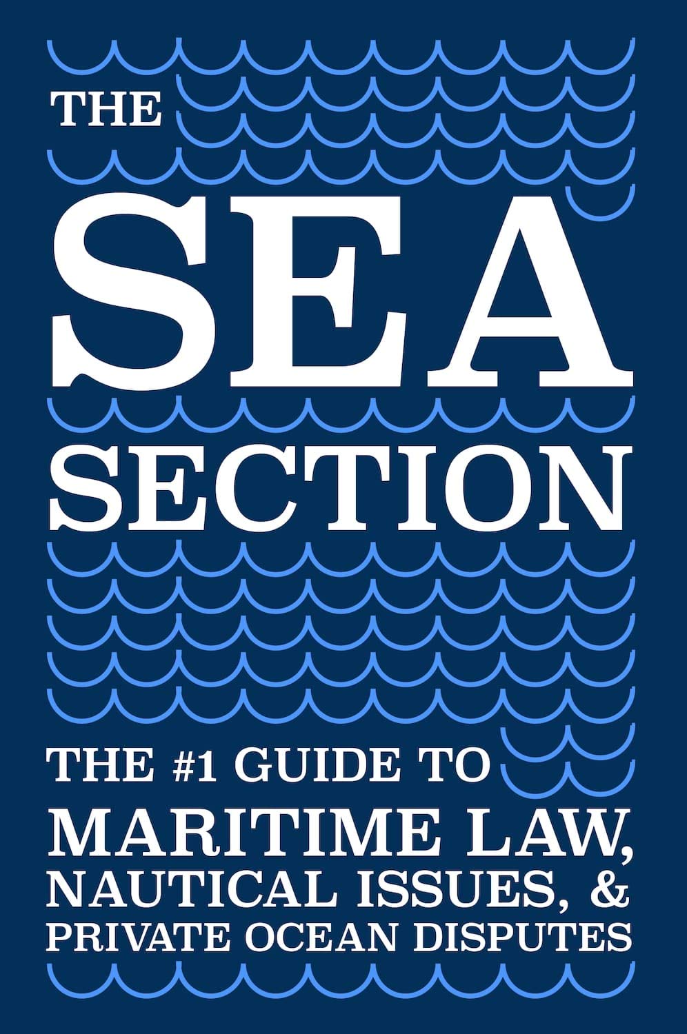 The Sea Section: The #1 Guide to Maritime Law, Nautical Issues, & Private Ocean Disputes (English Edition) baixar livro de graça