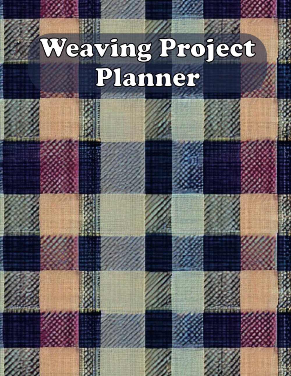 ler totalmente Weaving Project Planner: Calculate and Record Your Warp and Weft for projects