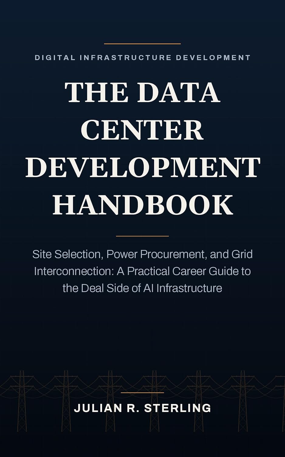 capítulo por capítulo baixar The Data Center Development Handbook: Site Selection, Power Procurement, and Grid Interconnection: A Practical Career Guide to the Deal Side of AI Infrastructure... Markets Career Guides) (English Edition)