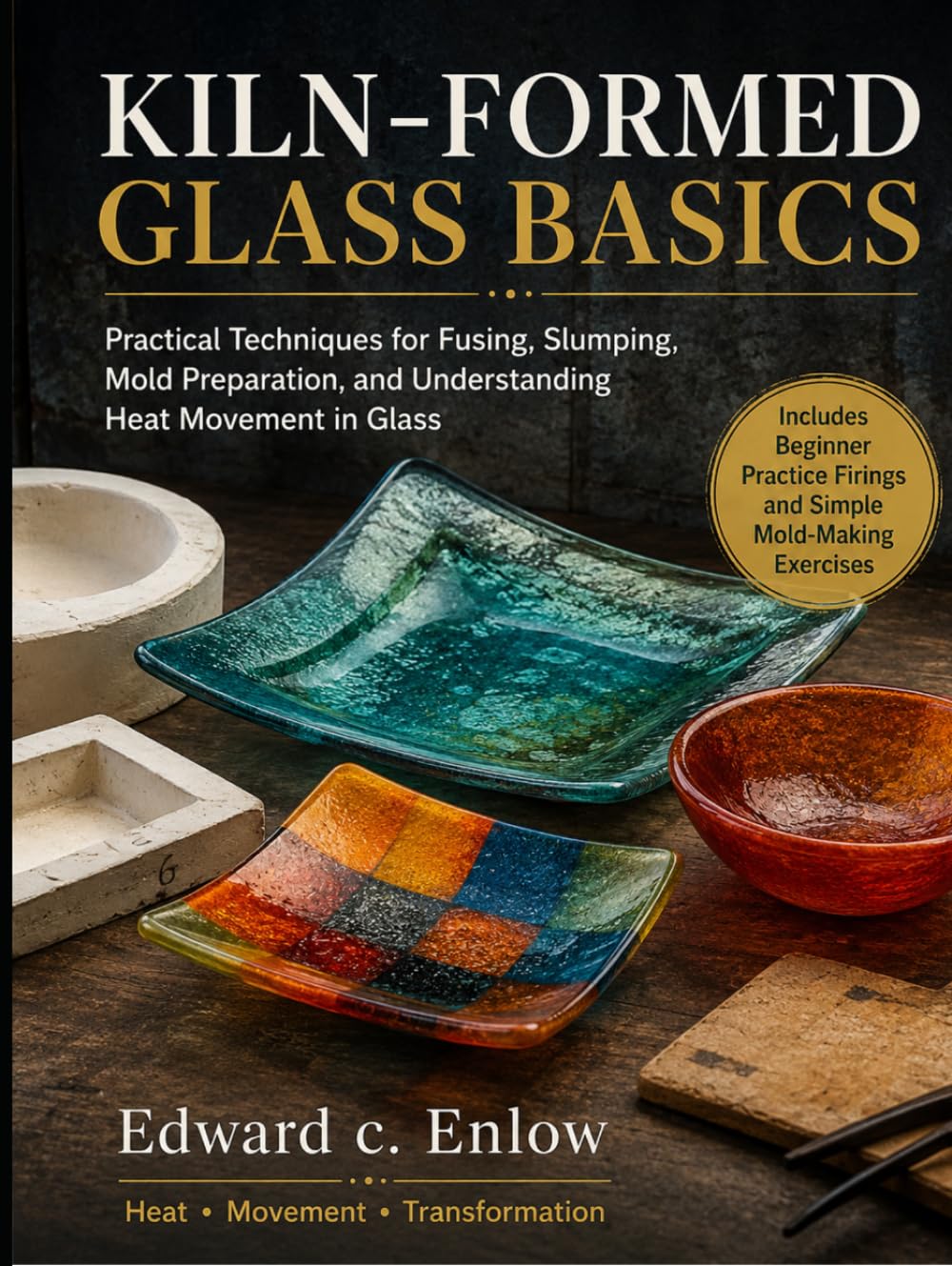 KILN-FORMED GLASS BASICS: Practical Techniques for Fusing, Slumping, Mold Preparation, and Understanding Heat Movement in Glass baixar livro de graça