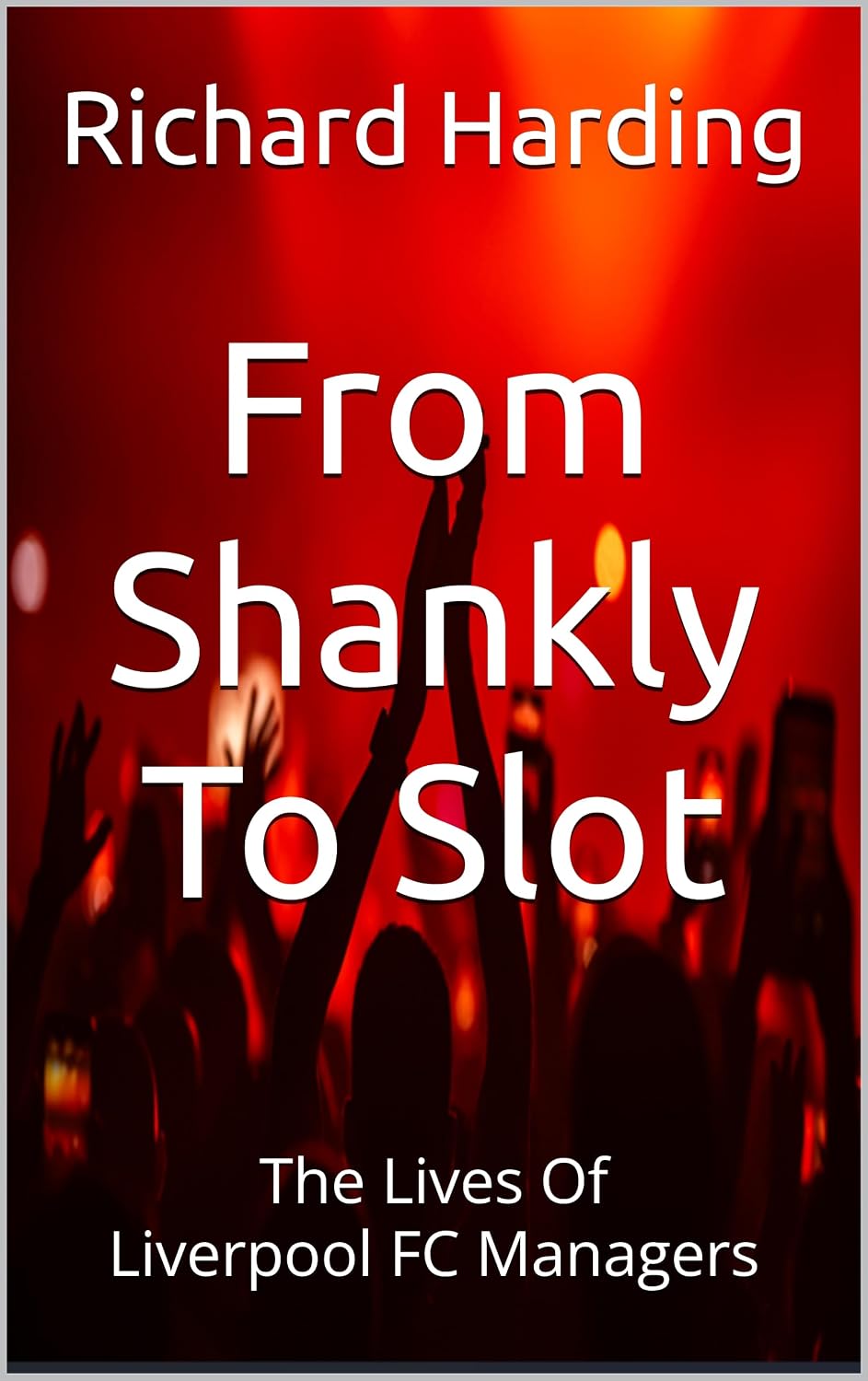 From Shankly To Slot: The Lives Of Liverpool FC Managers (English Edition) baixar livro de graça