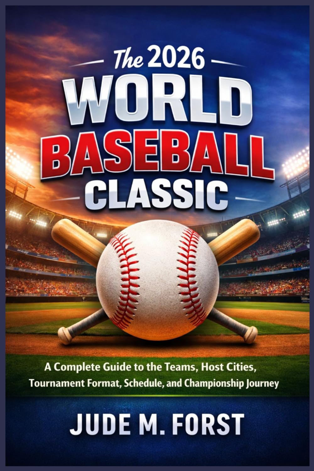 The 2026 World Baseball Classic: A Complete Guide to the Teams, Host Cities, Tournament Format, Schedule, and Championship Journey baixar livro de graça