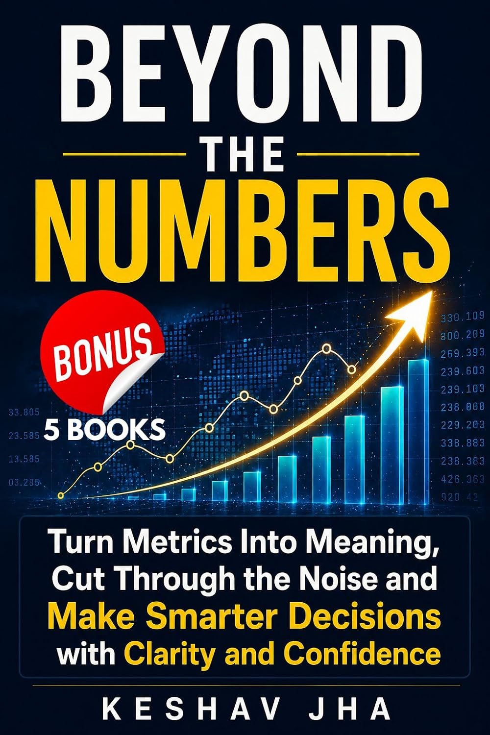 Beyond The Numbers: Turn Metrics Into Meaning, Cut Through the Noise and Make Smarter Decisions with Clarity and Confidence (English Edition) baixar o livro de graça