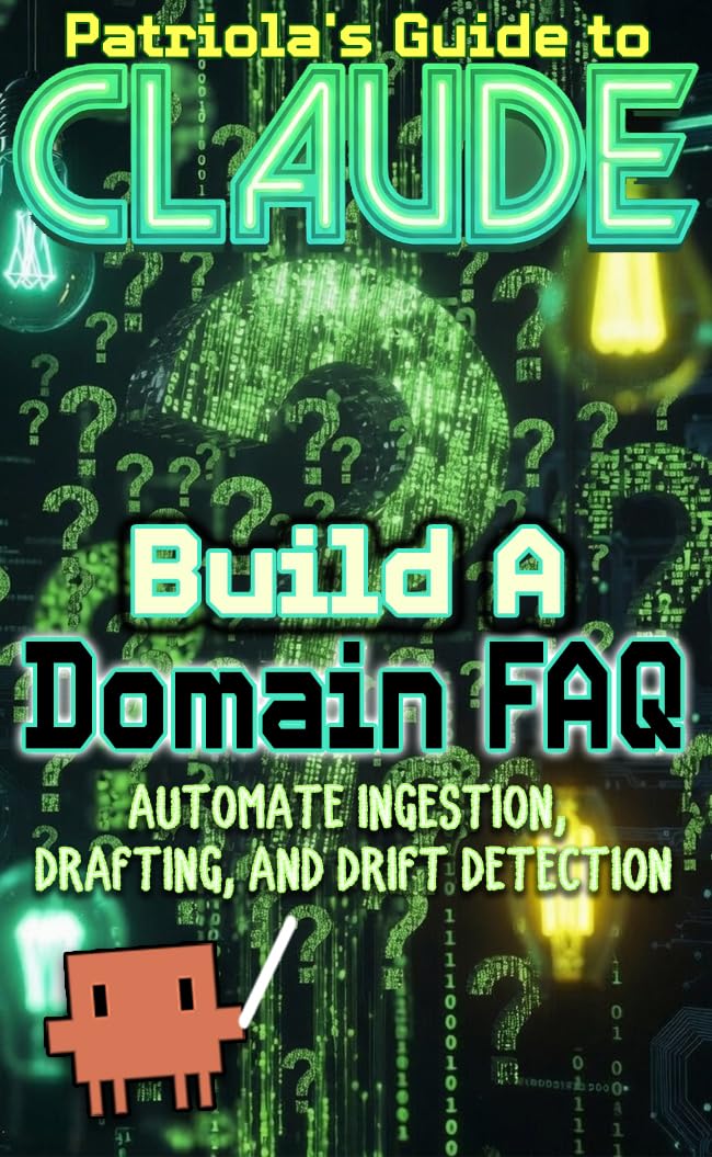 Patriola's Guide to Claude: Build a Domain FAQ: Automate Ingestion, Drafting, and Drift Detection (English Edition) baixar livro de graça