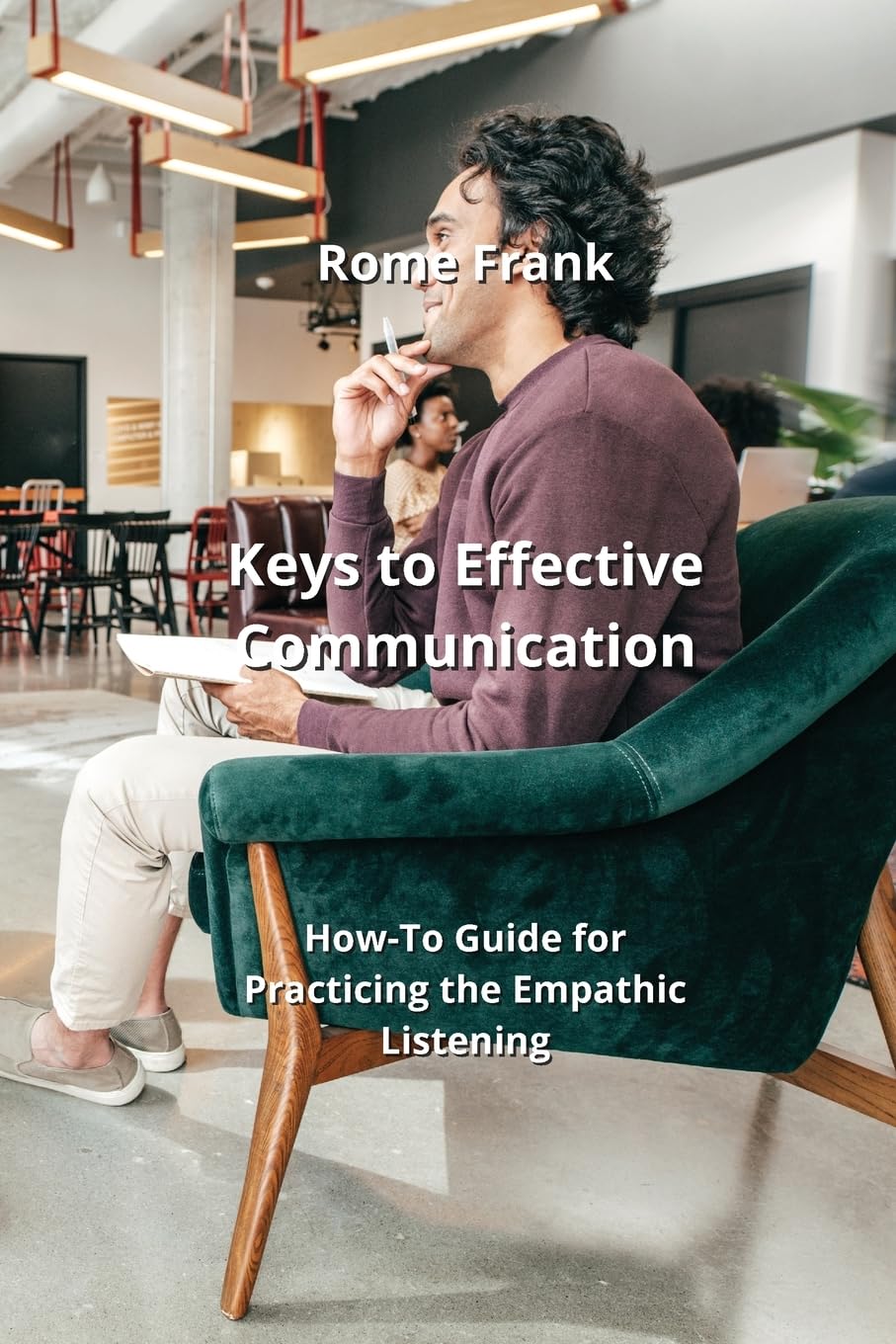 Keys to Effective Communication: How-To Guide for Practicing the Empathic Listening baixar o livro de graça
