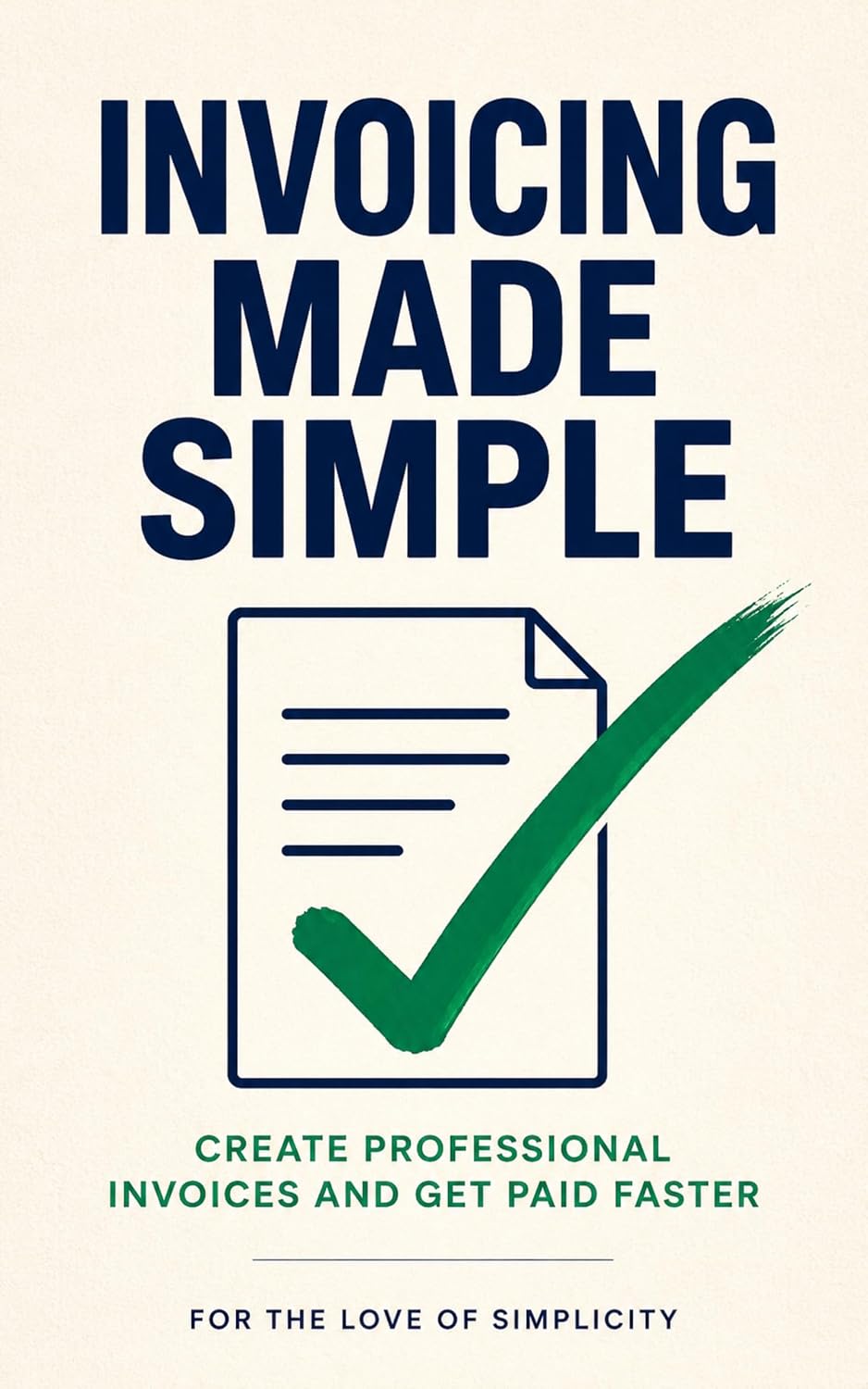 Invoicing Made Simple: Create Professional Invoices and Get Paid Faster (For the Love of Simplicity Book 41) (English Edition) baixar o livro de graça