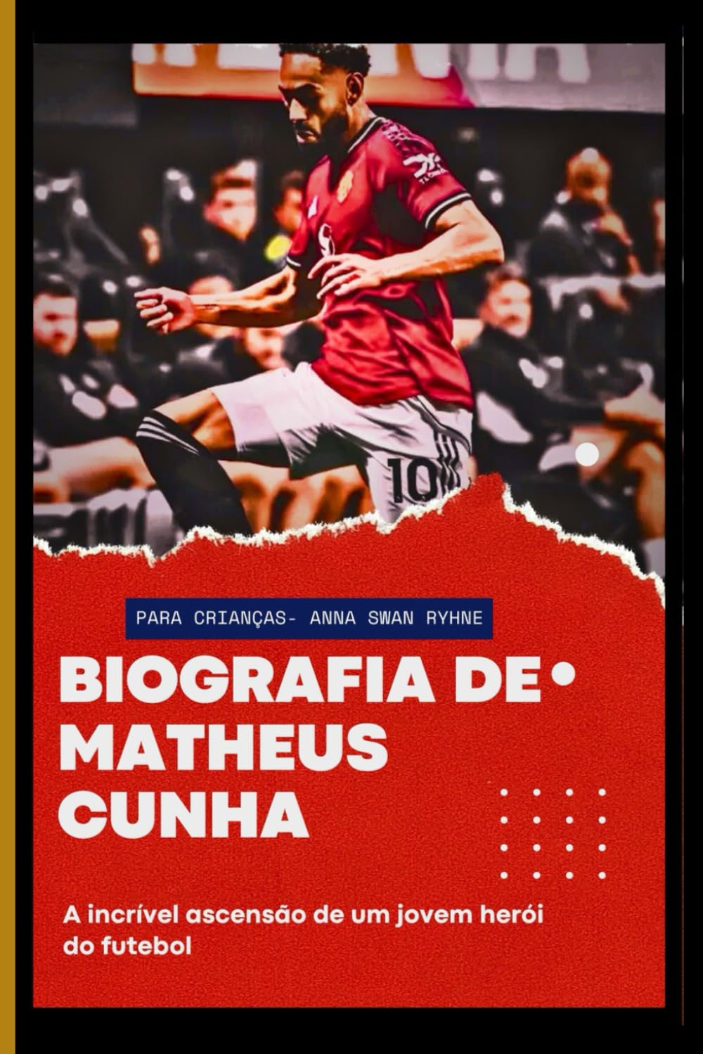 capítulo por capítulo baixar Biografia de Matheus Cunha para Crianças: A incrível ascensão de um jovem herói do futebol (Portuguese Edition)
