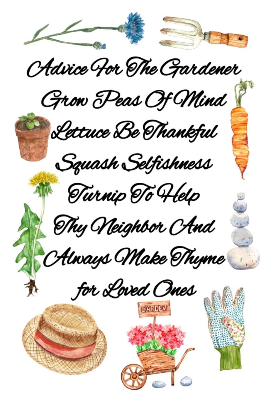 ler totalmente Advice For The Gardener Grow Peas Of Mind Lettuce Be Thankful Squash Selfishness Turnip To Help Thy Neighbor And Always Make Thyme for Loved Ones: Garden Journal, Planner and Log Book