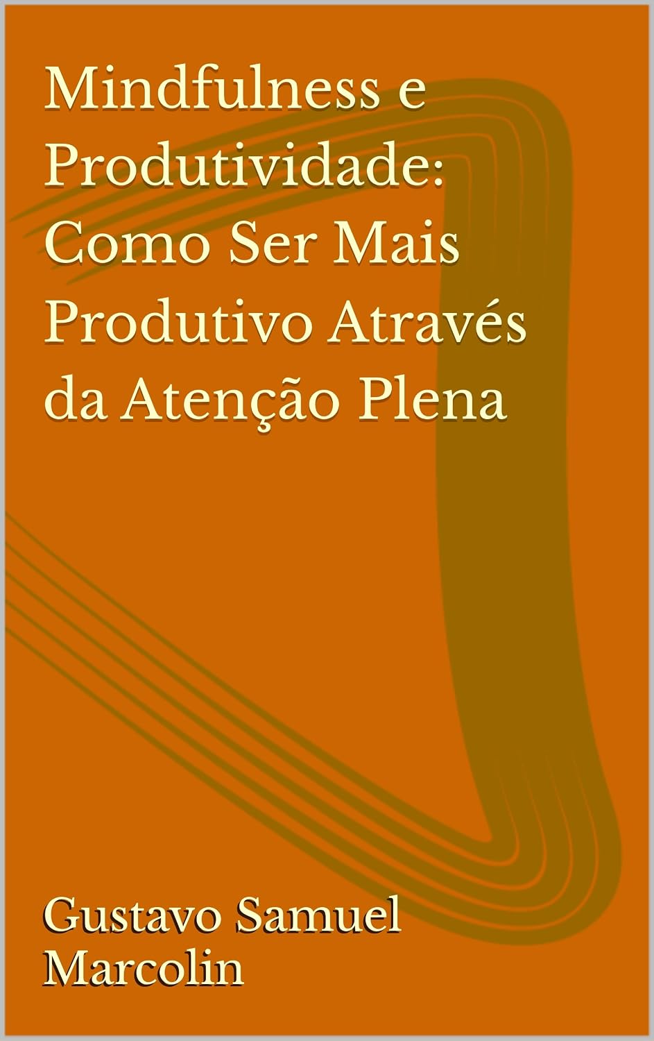 Mindfulness e Produtividade: Como Ser Mais Produtivo Através da Atenção Plena baixar livro de graça