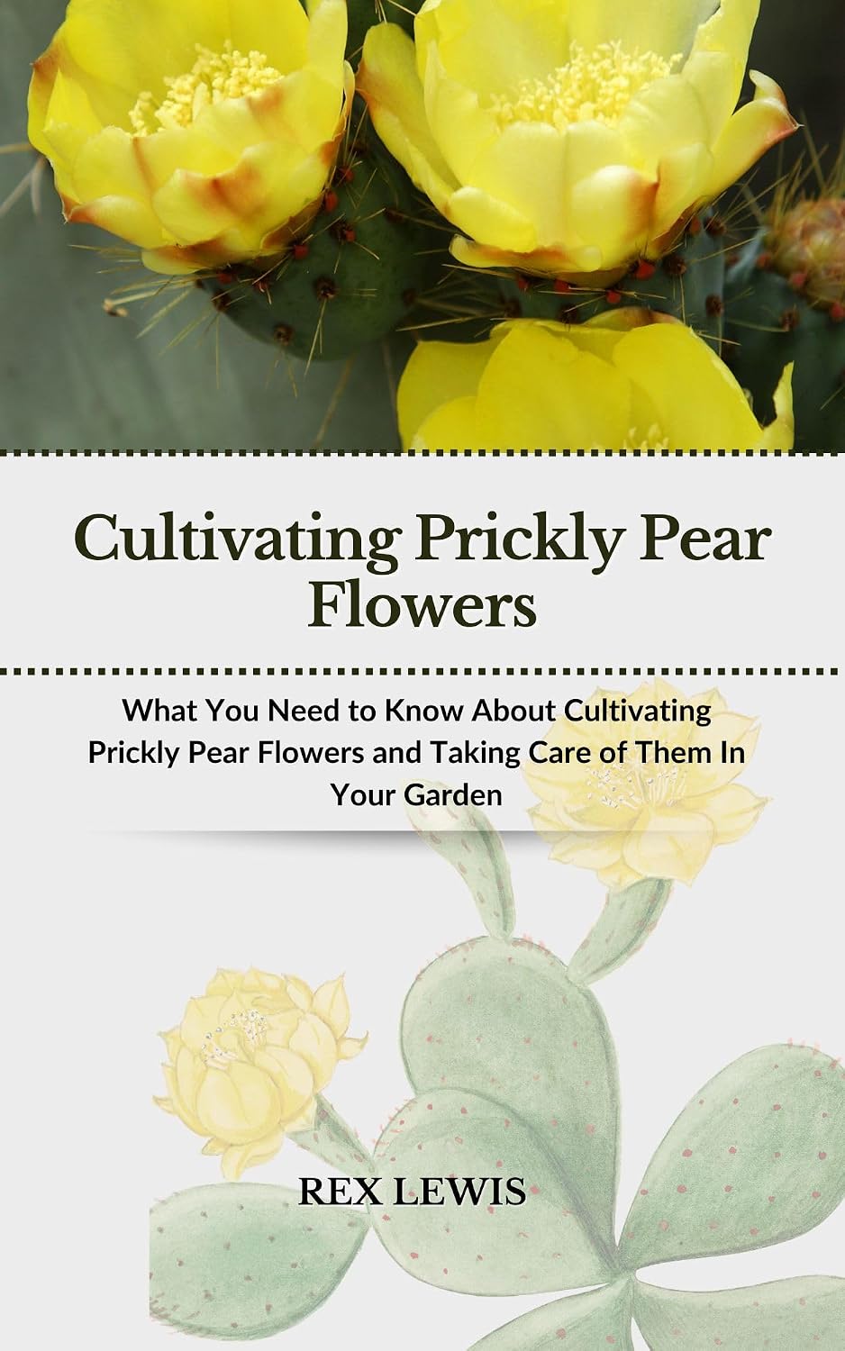 Cultivating Prickly Pear Flowers: What You Need to Know About Cultivating Prickly Pear Flowers and Taking Care of Them In Your Garden (English Edition) baixar o livro de graça