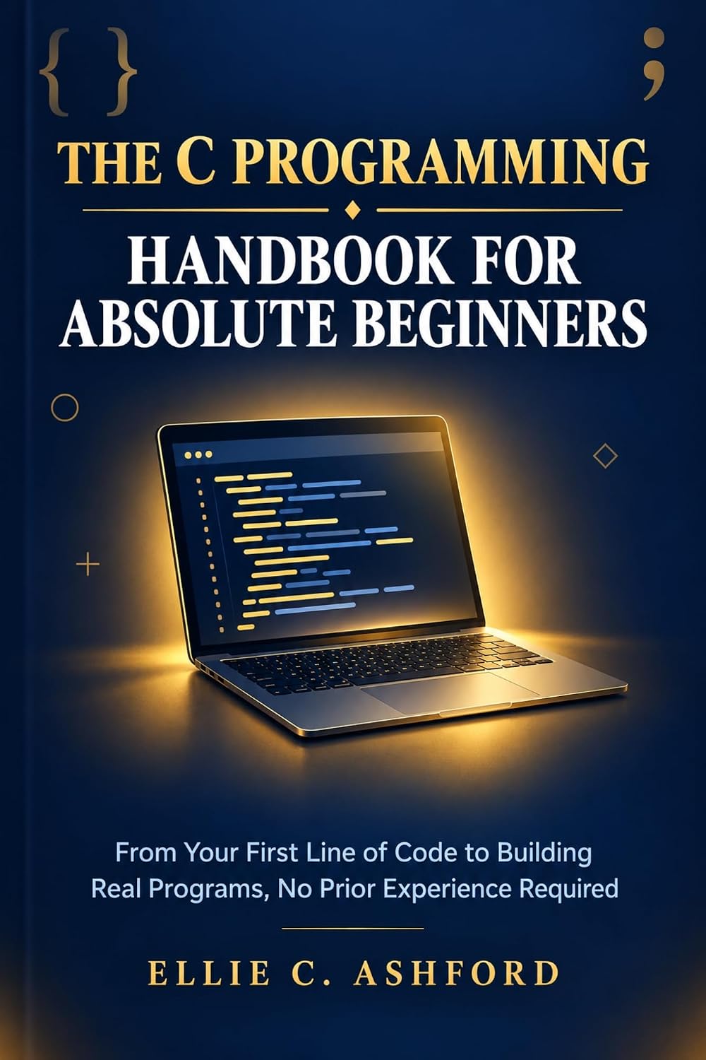 ler totalmente The C Programming Handbook for Absolute Beginners: From Your First Line of Code to Building Real Programs, No Prior Experience Required (English Edition)