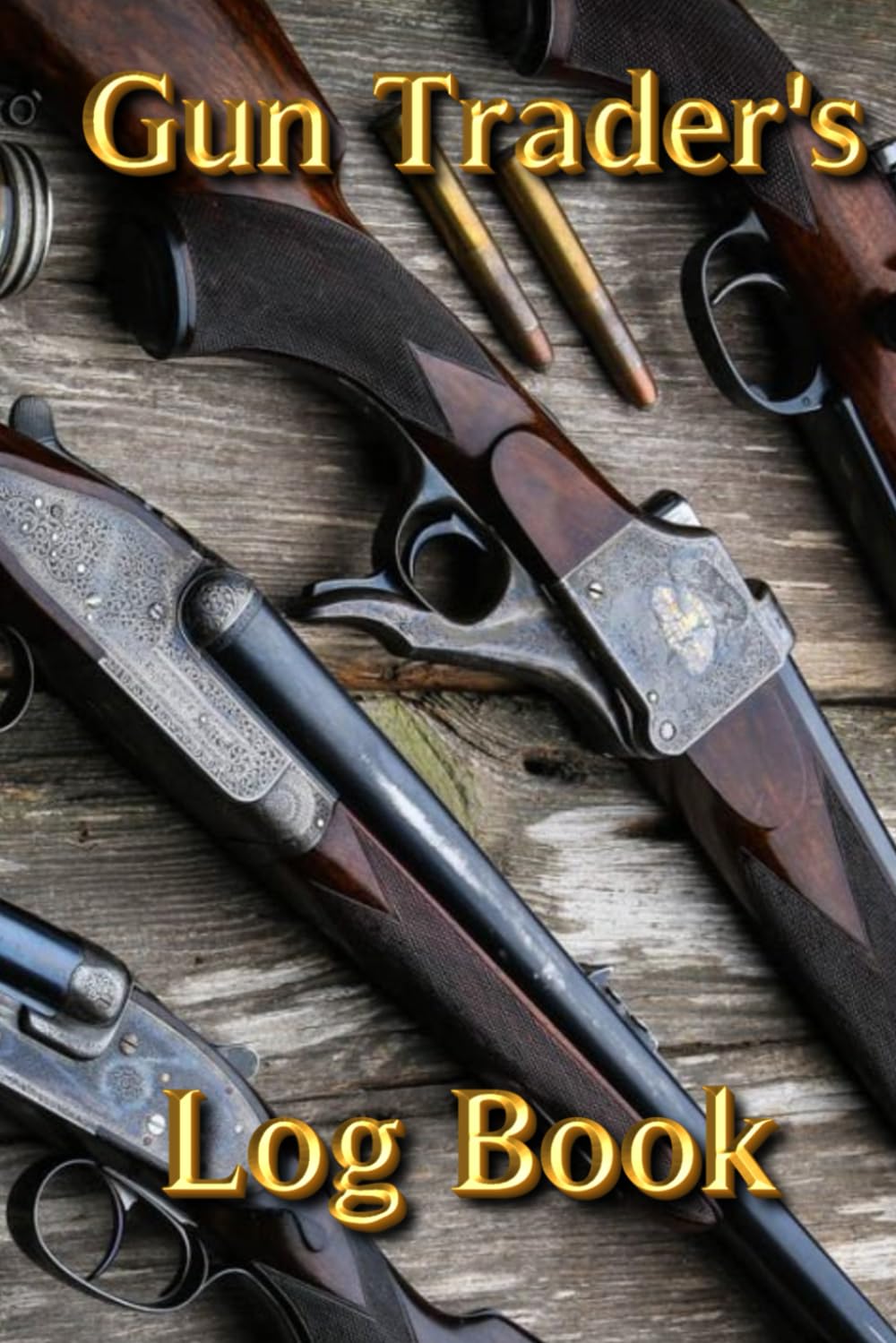 Gun Trader’s Log Book: Easy Way to Track Your Investments - Buy, Upgrade, Repair and Sell with Profit !!! (Shooting, Guns and Ammo Enthusiasts) baixar livro de graça